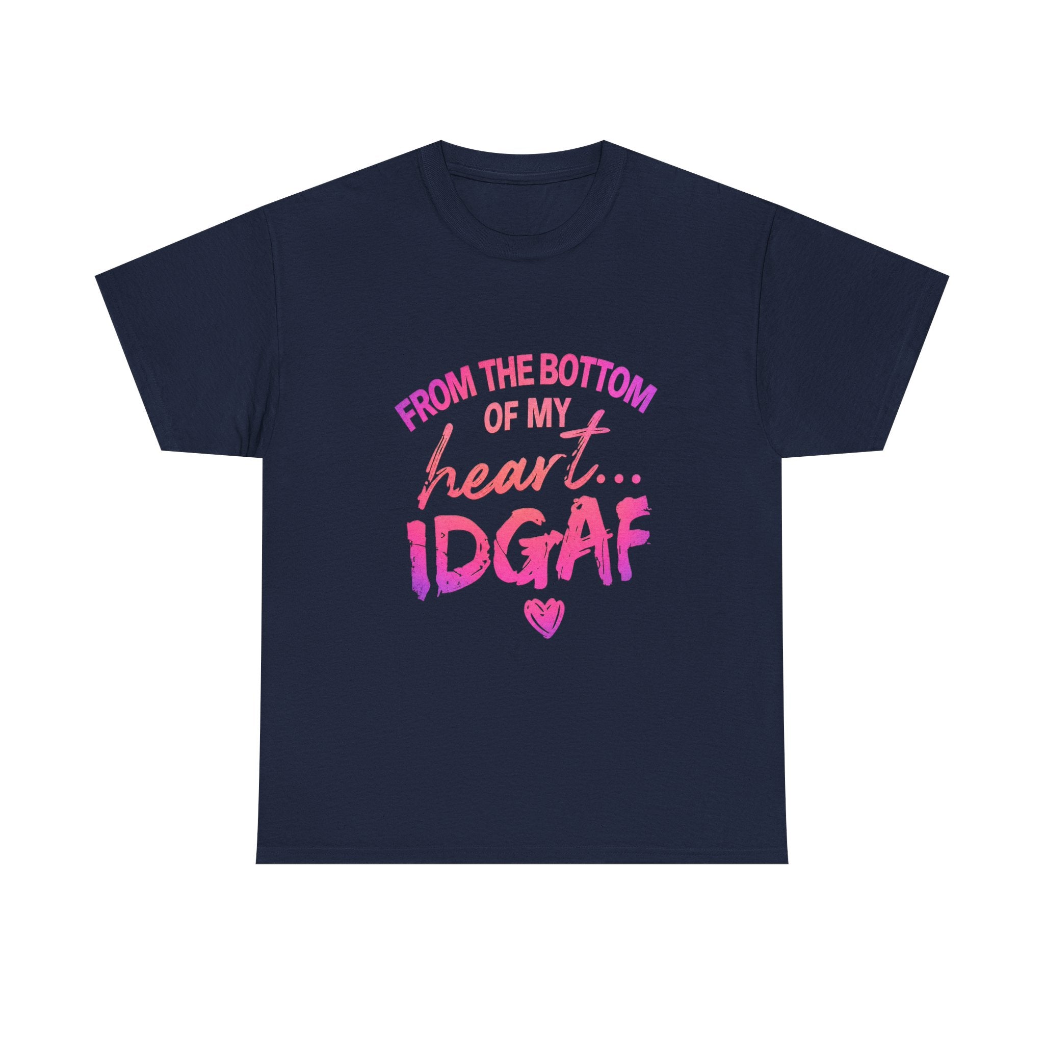 T-Shirt — "From the Bottom of My Heart... IDGAF" Pink Graphic Tee