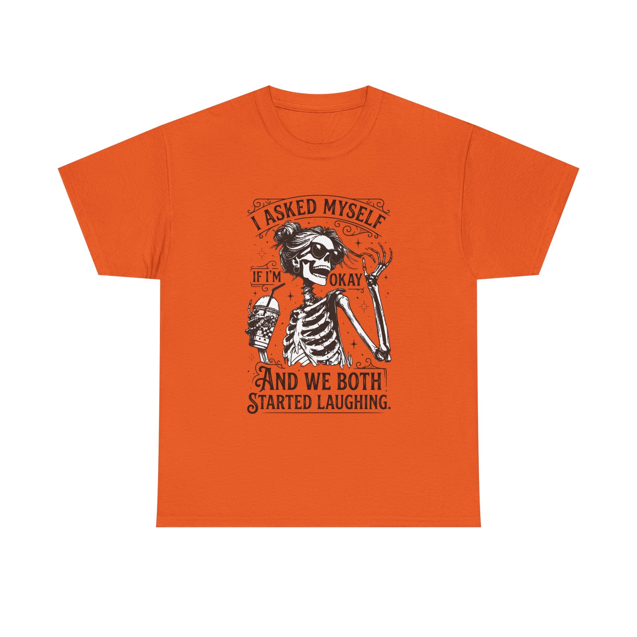 Skeleton Laugh Graphic Tee — "I Asked Myself If I’m Okay and We Both Started Laughing"