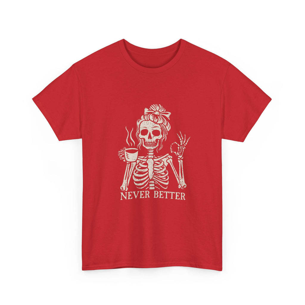 Never Better Skeleton Tee — Funny Coffee Skull T‑Shirt