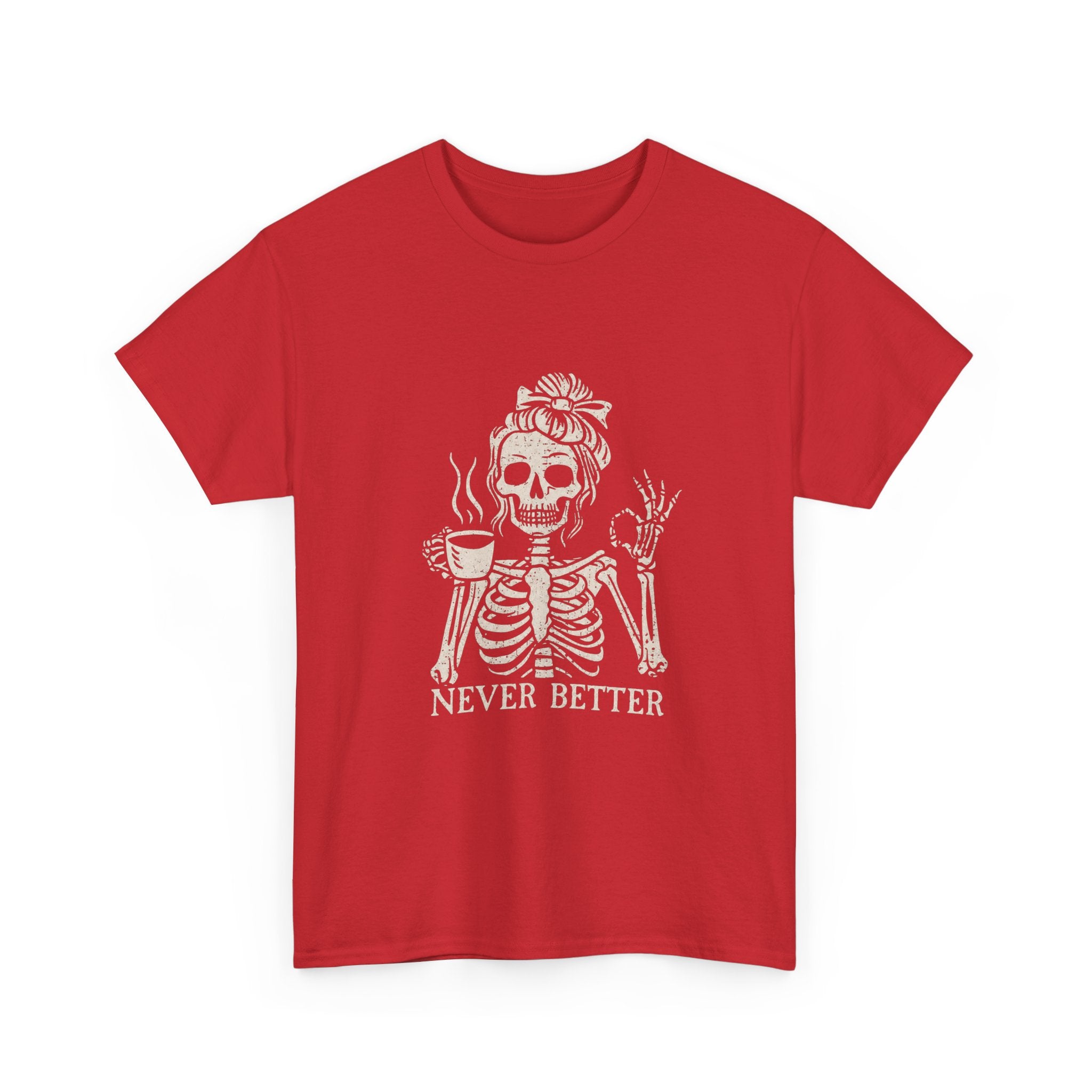 Never Better Skeleton Tee — Funny Coffee Skull T‑Shirt