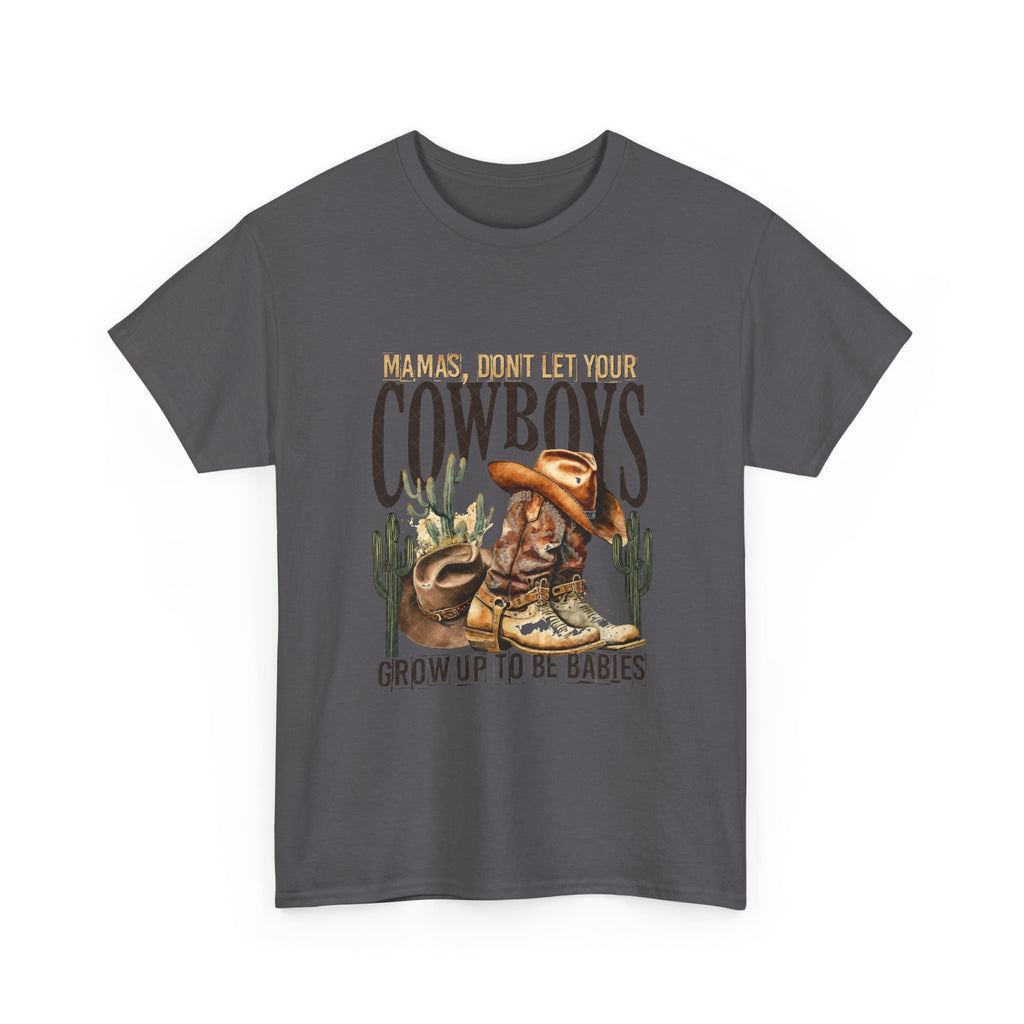 Cowboys Grow Up To Be Babies T-Shirt