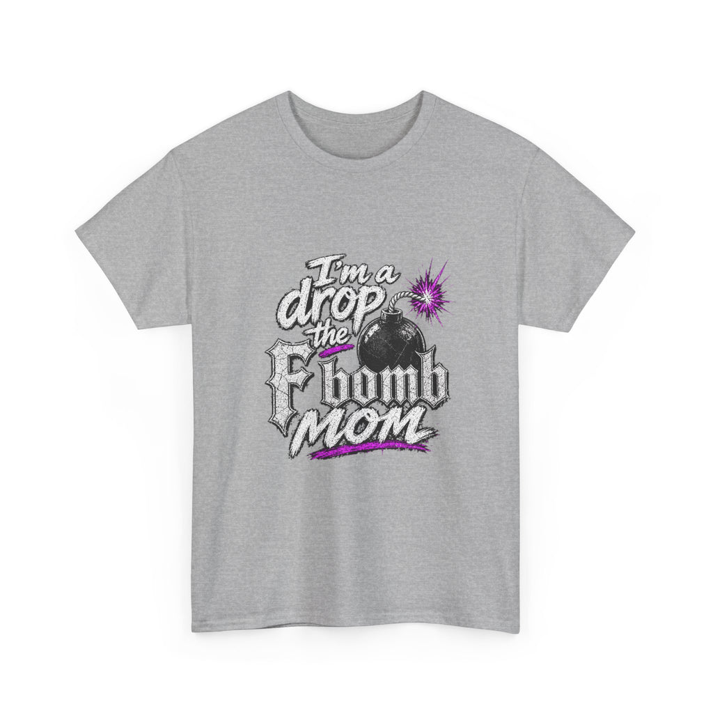 F Bomb Mom T-Shirt — "I’m a Drop the F Bomb Mom" Graphic Tee