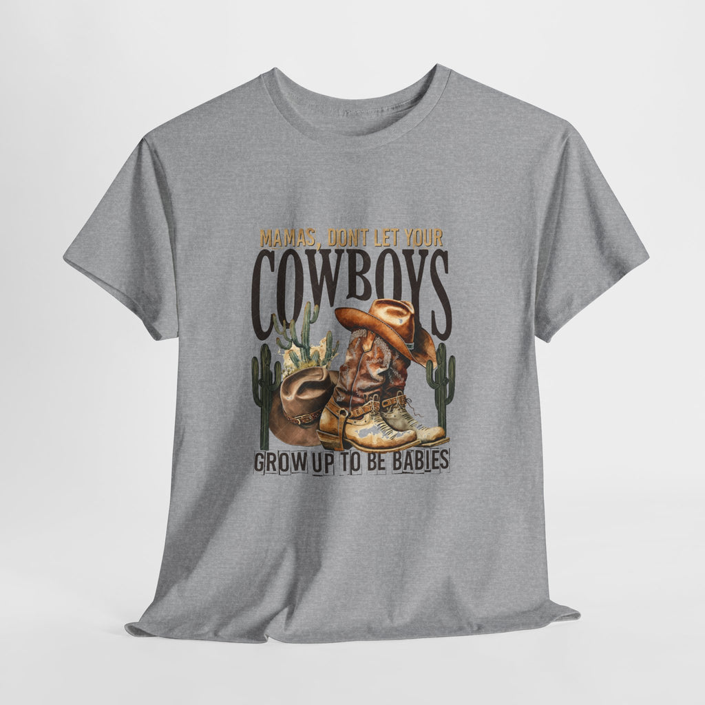 Cowboys Grow Up To Be Babies T-Shirt
