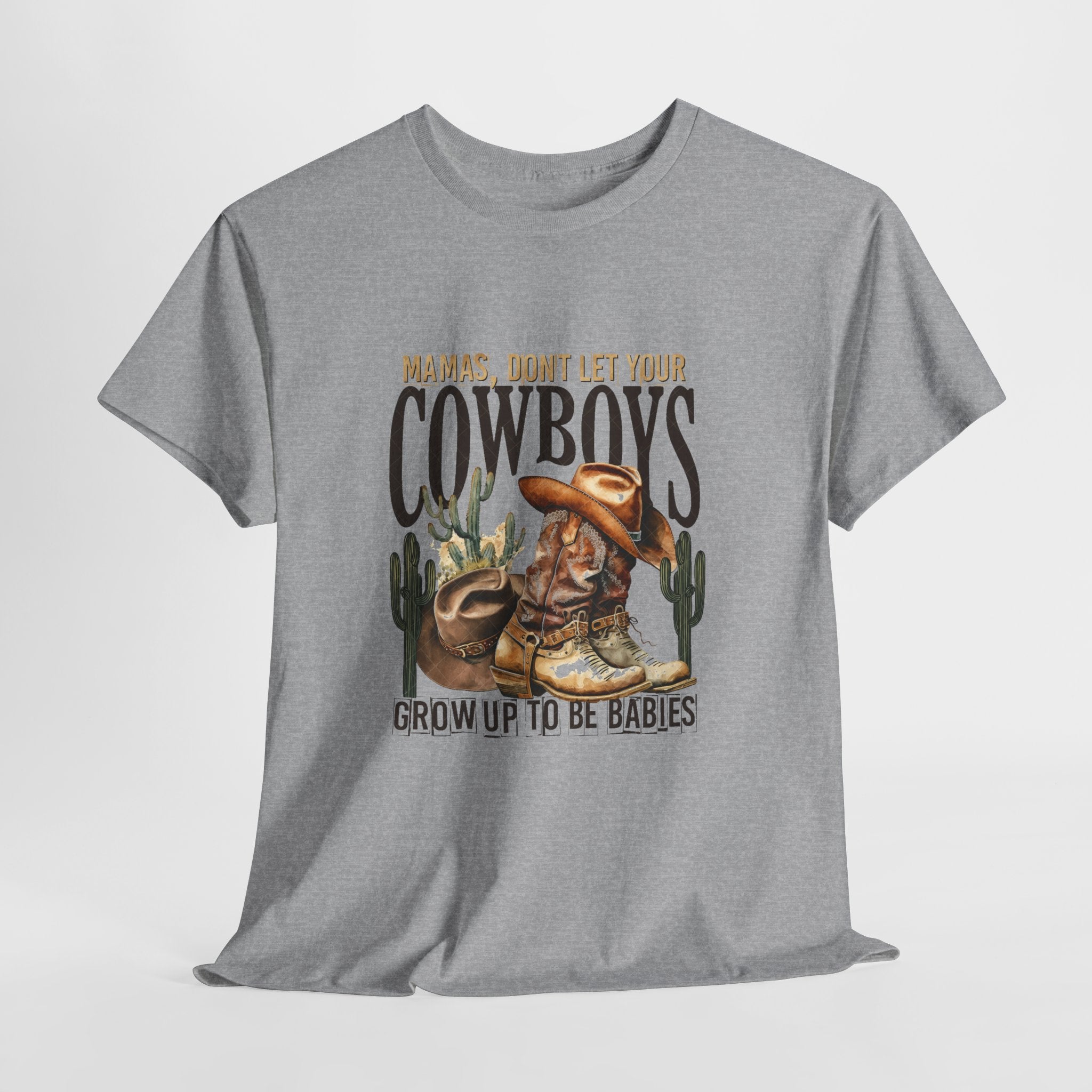 Cowboys Grow Up To Be Babies T-Shirt