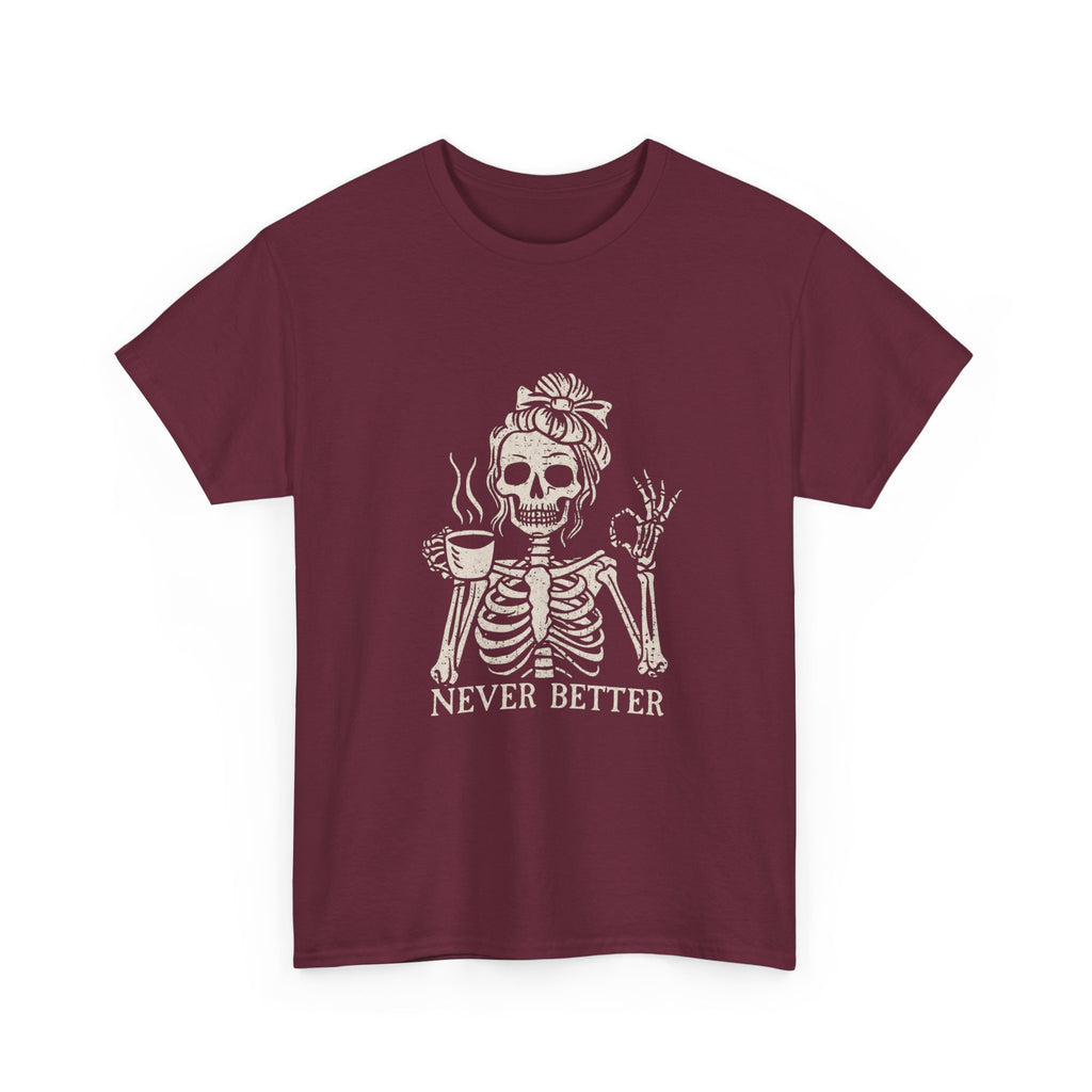 Never Better Skeleton Tee — Funny Coffee Skull T‑Shirt