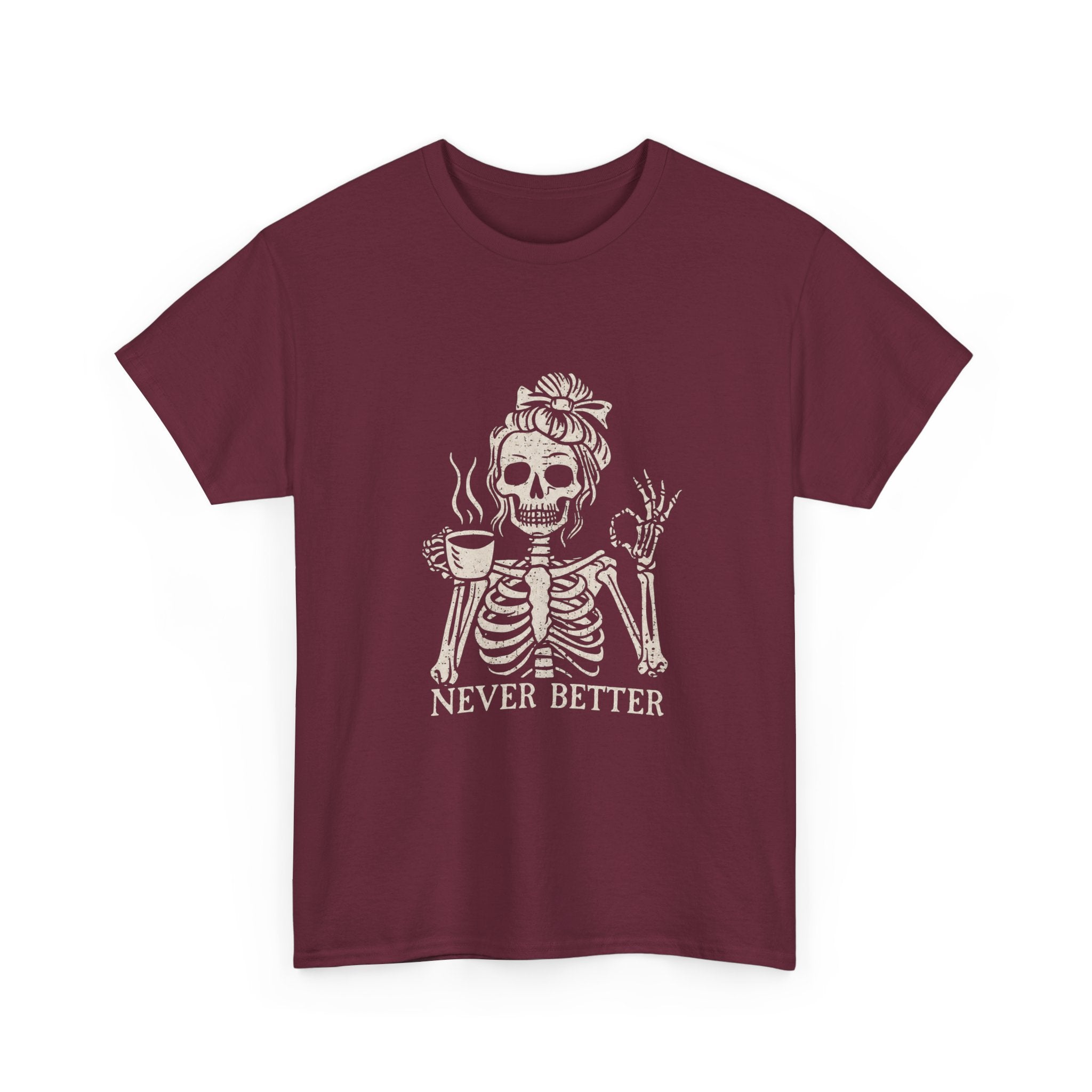 Never Better Skeleton Tee — Funny Coffee Skull T‑Shirt