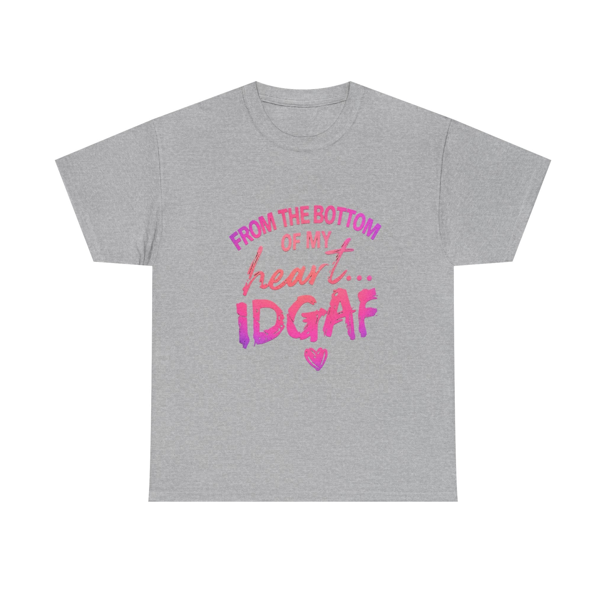 T-Shirt — "From the Bottom of My Heart... IDGAF" Pink Graphic Tee