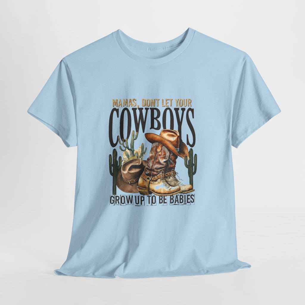 Cowboys Grow Up To Be Babies T-Shirt