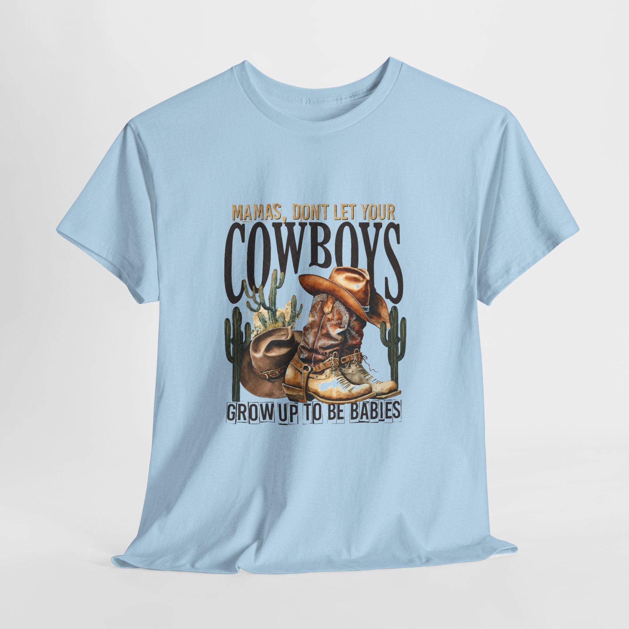Cowboys Grow Up To Be Babies T-Shirt