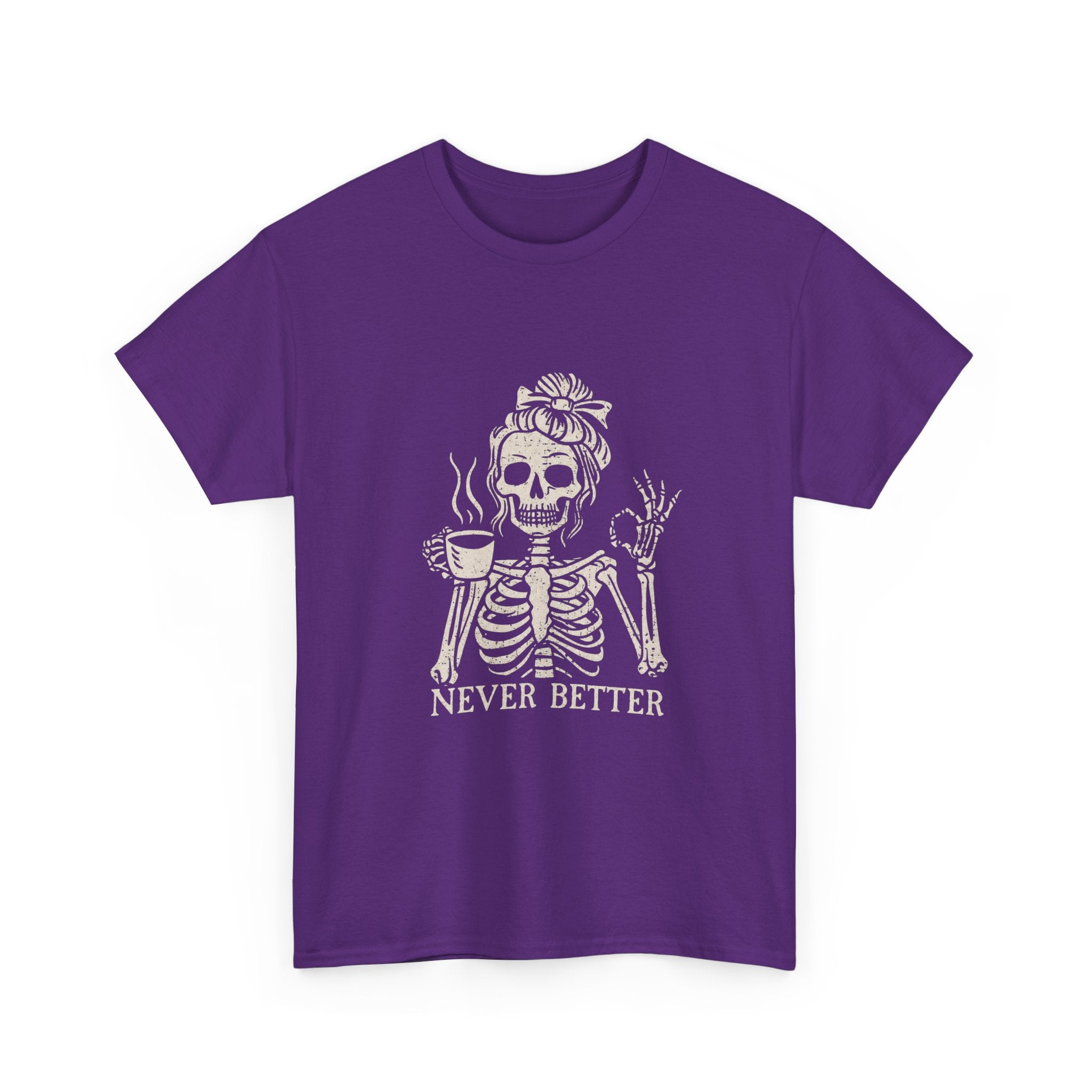 Never Better Skeleton Tee — Funny Coffee Skull T‑Shirt