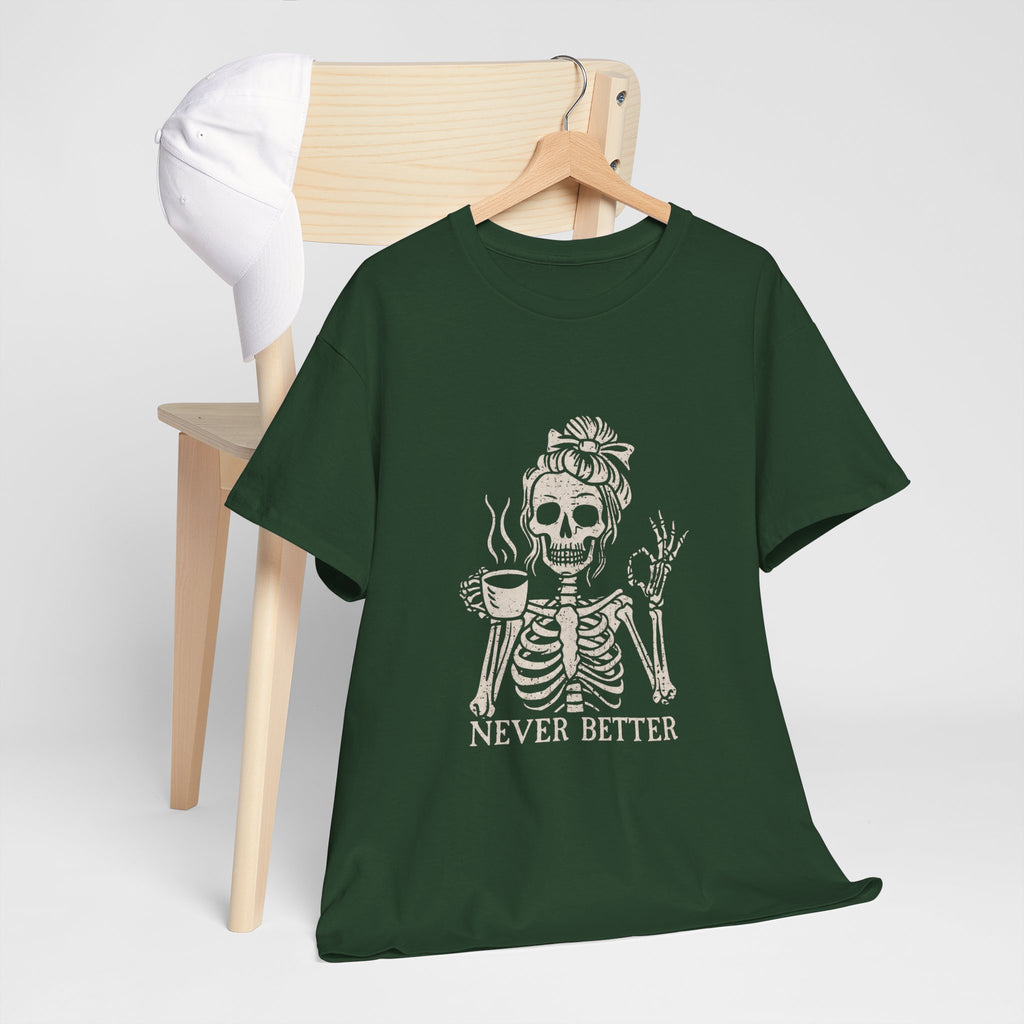 Never Better Skeleton Tee — Funny Coffee Skull T‑Shirt