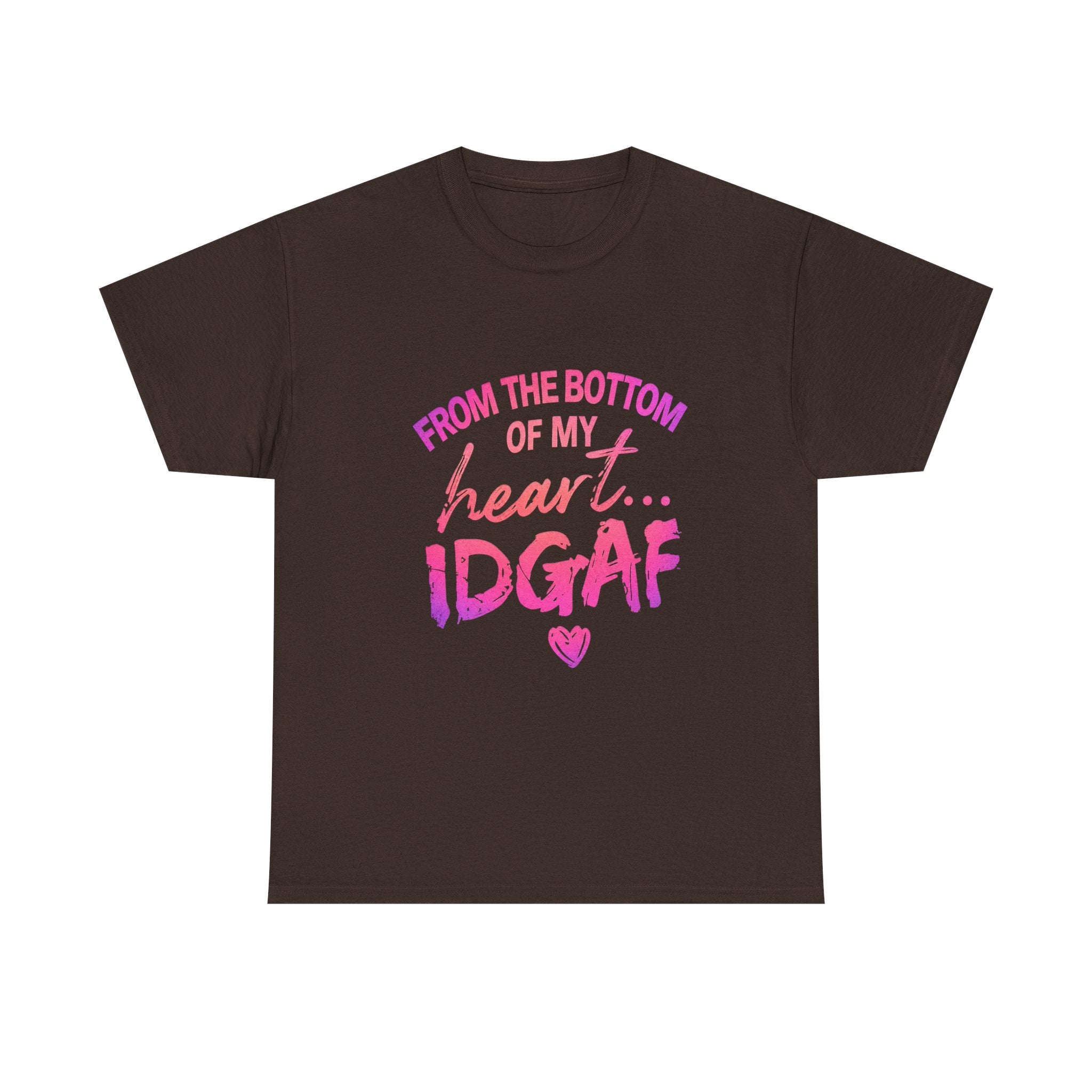 T-Shirt — "From the Bottom of My Heart... IDGAF" Pink Graphic Tee