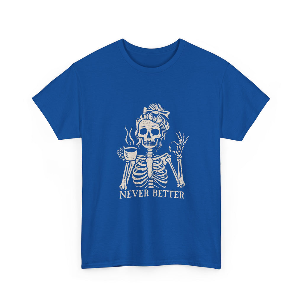 Never Better Skeleton Tee — Funny Coffee Skull T‑Shirt