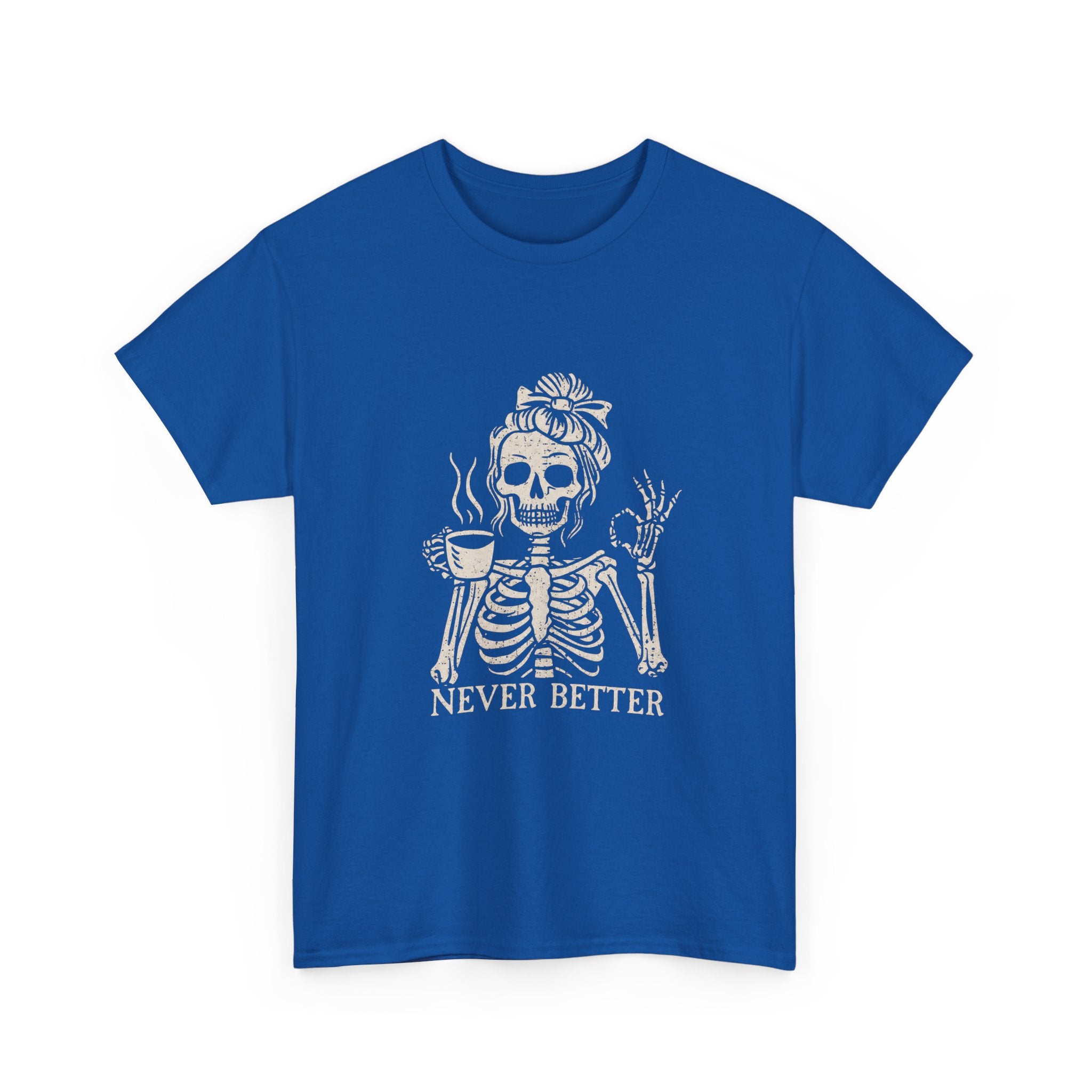 Never Better Skeleton Tee — Funny Coffee Skull T‑Shirt