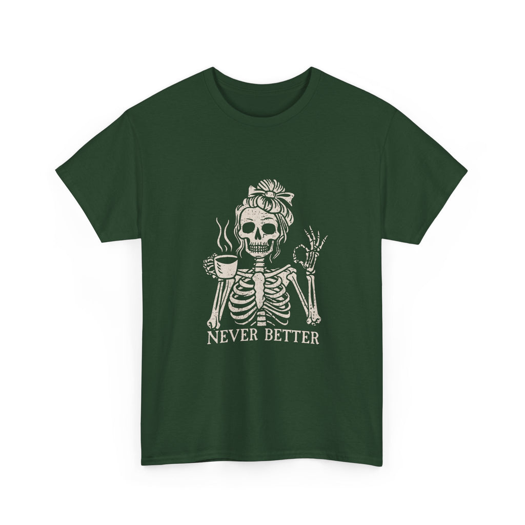Never Better Skeleton Tee — Funny Coffee Skull T‑Shirt
