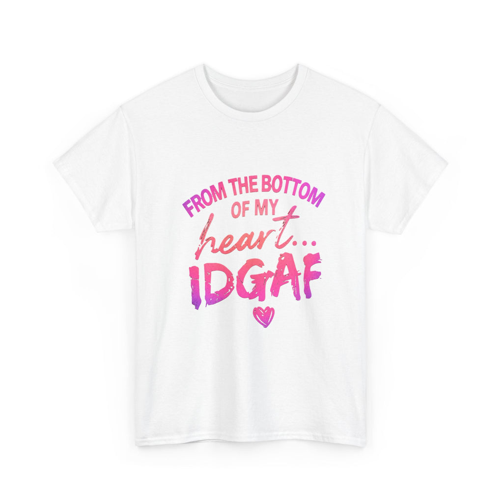 T-Shirt — "From the Bottom of My Heart... IDGAF" Pink Graphic Tee