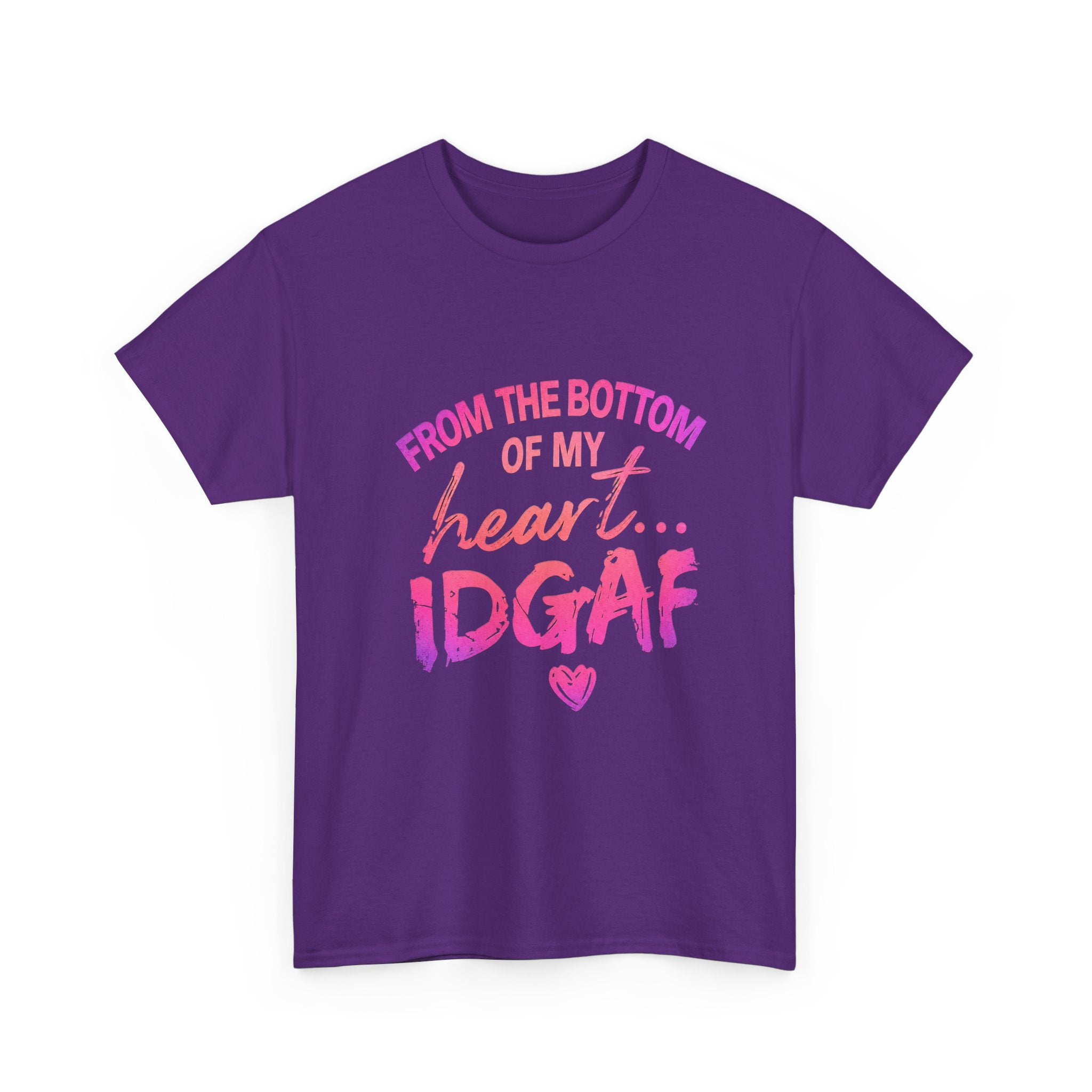 T-Shirt — "From the Bottom of My Heart... IDGAF" Pink Graphic Tee
