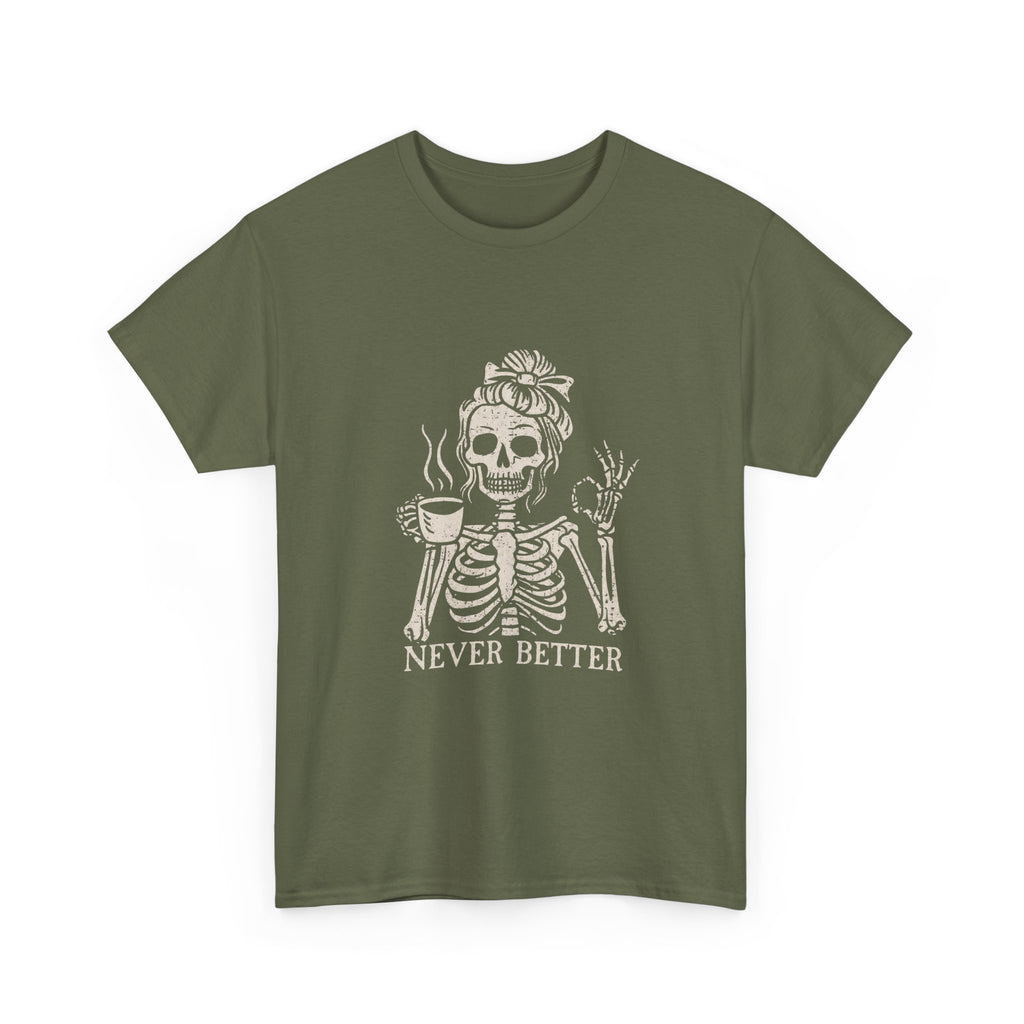 Never Better Skeleton Tee — Funny Coffee Skull T‑Shirt