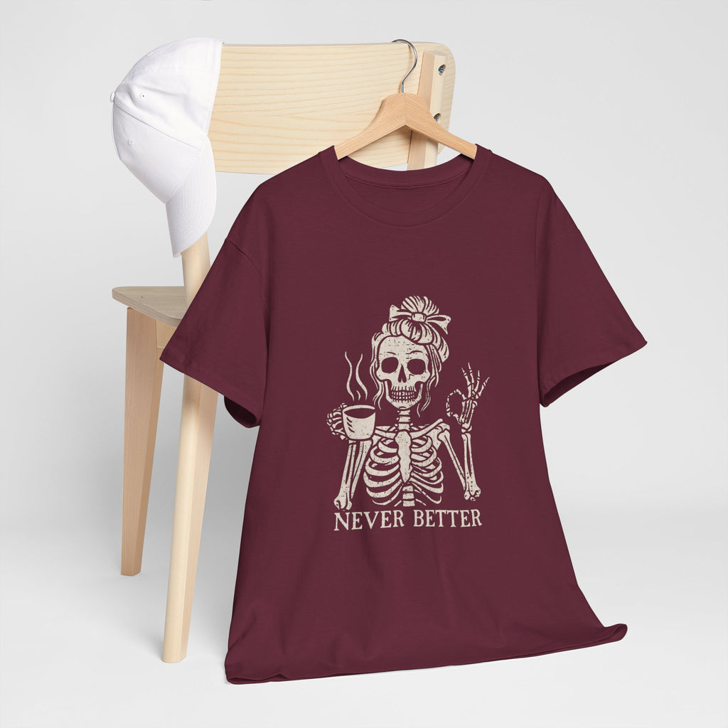 Never Better Skeleton Tee — Funny Coffee Skull T‑Shirt