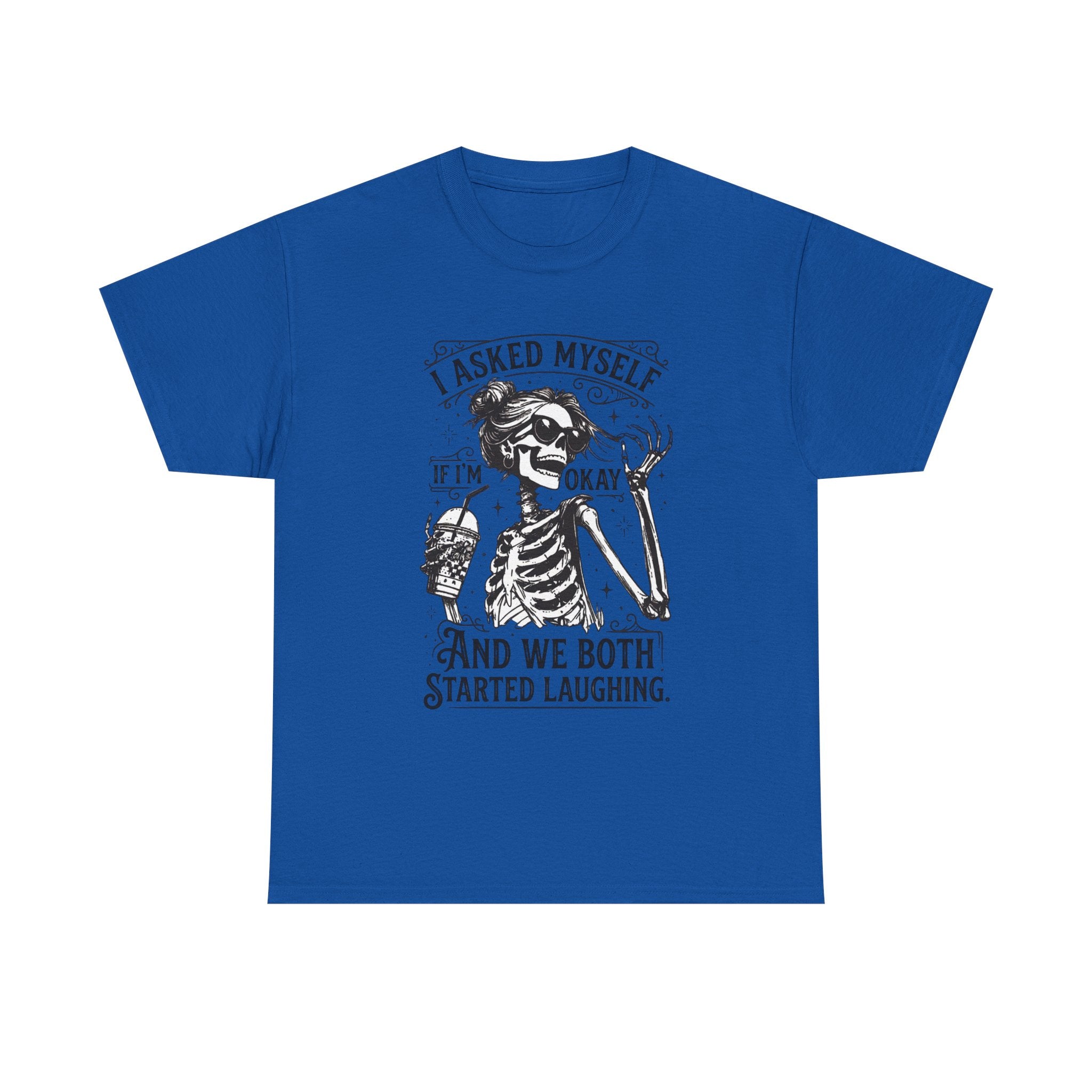 Skeleton Laugh Graphic Tee — "I Asked Myself If I’m Okay and We Both Started Laughing"