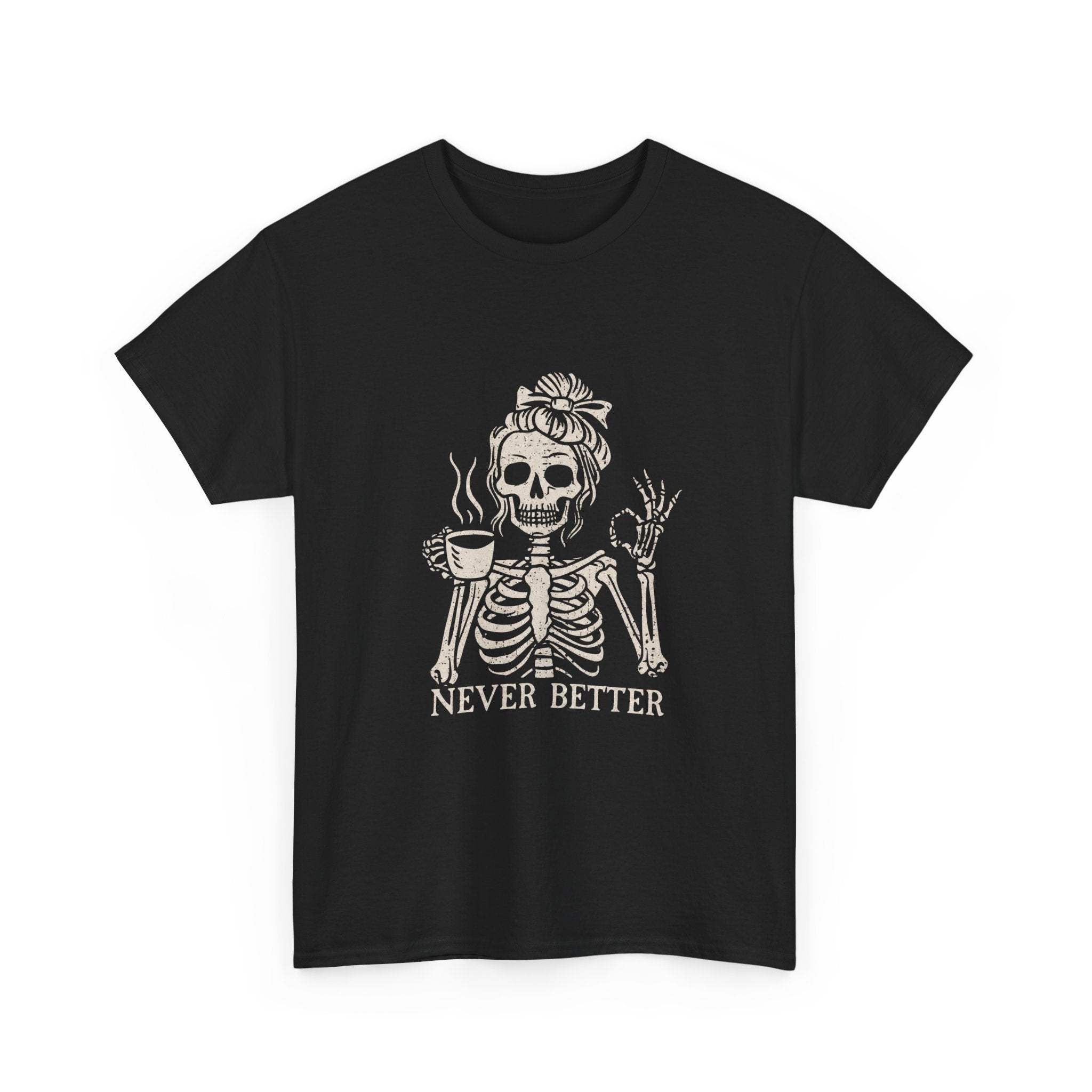 Never Better Skeleton Tee — Funny Coffee Skull T‑Shirt