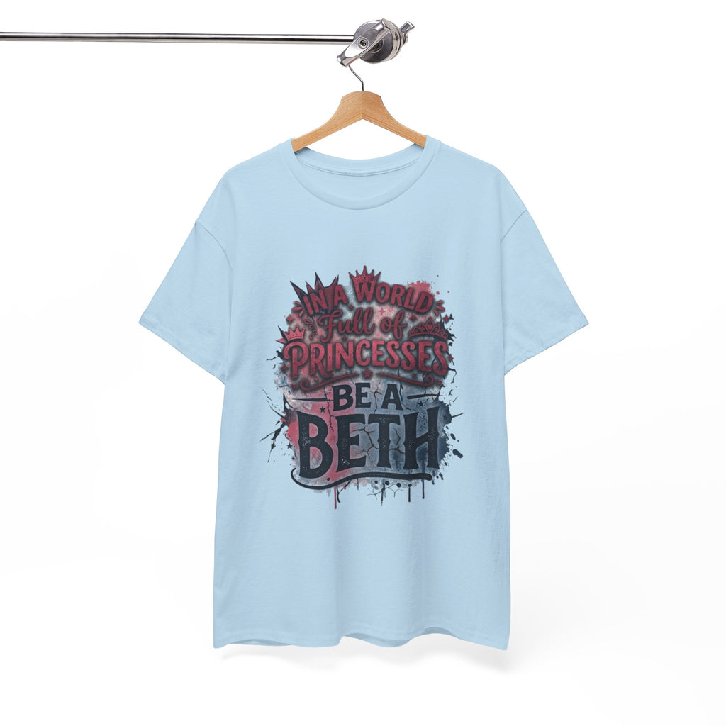 In a world full of princesses, be a Beth