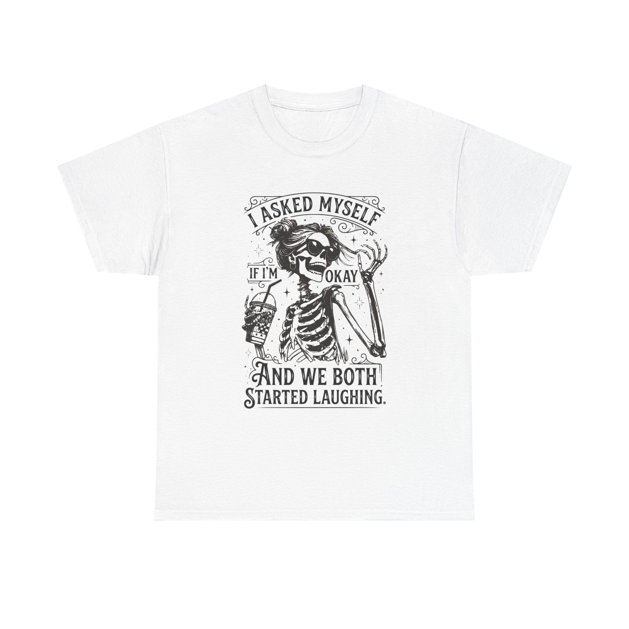 Skeleton Laugh Graphic Tee — "I Asked Myself If I’m Okay and We Both Started Laughing"