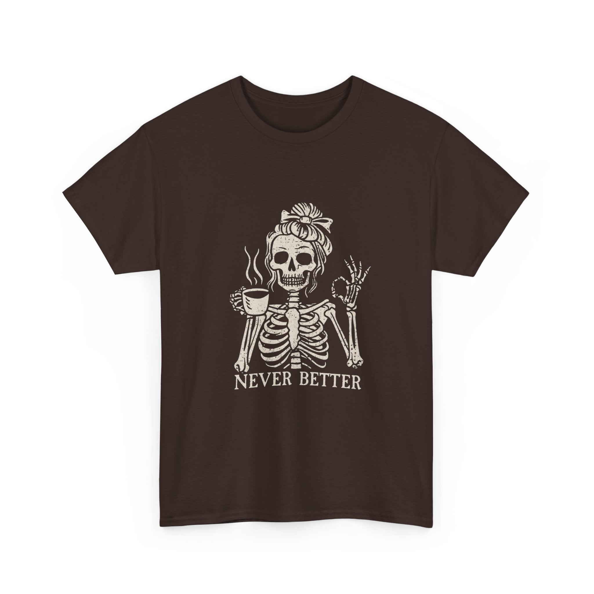 Never Better Skeleton Tee — Funny Coffee Skull T‑Shirt