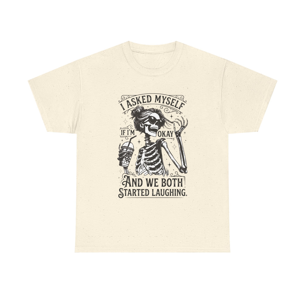 Skeleton Laugh Graphic Tee — "I Asked Myself If I’m Okay and We Both Started Laughing"