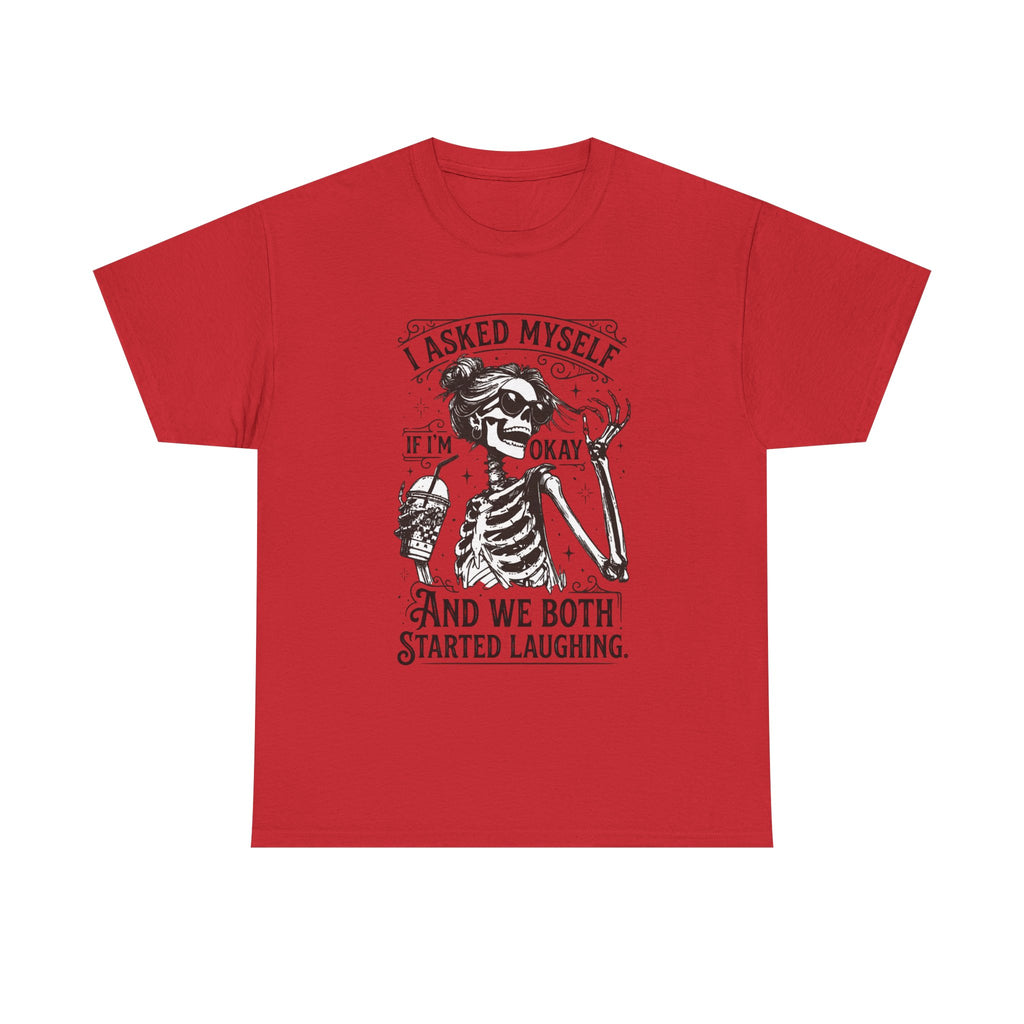 Skeleton Laugh Graphic Tee — "I Asked Myself If I’m Okay and We Both Started Laughing"