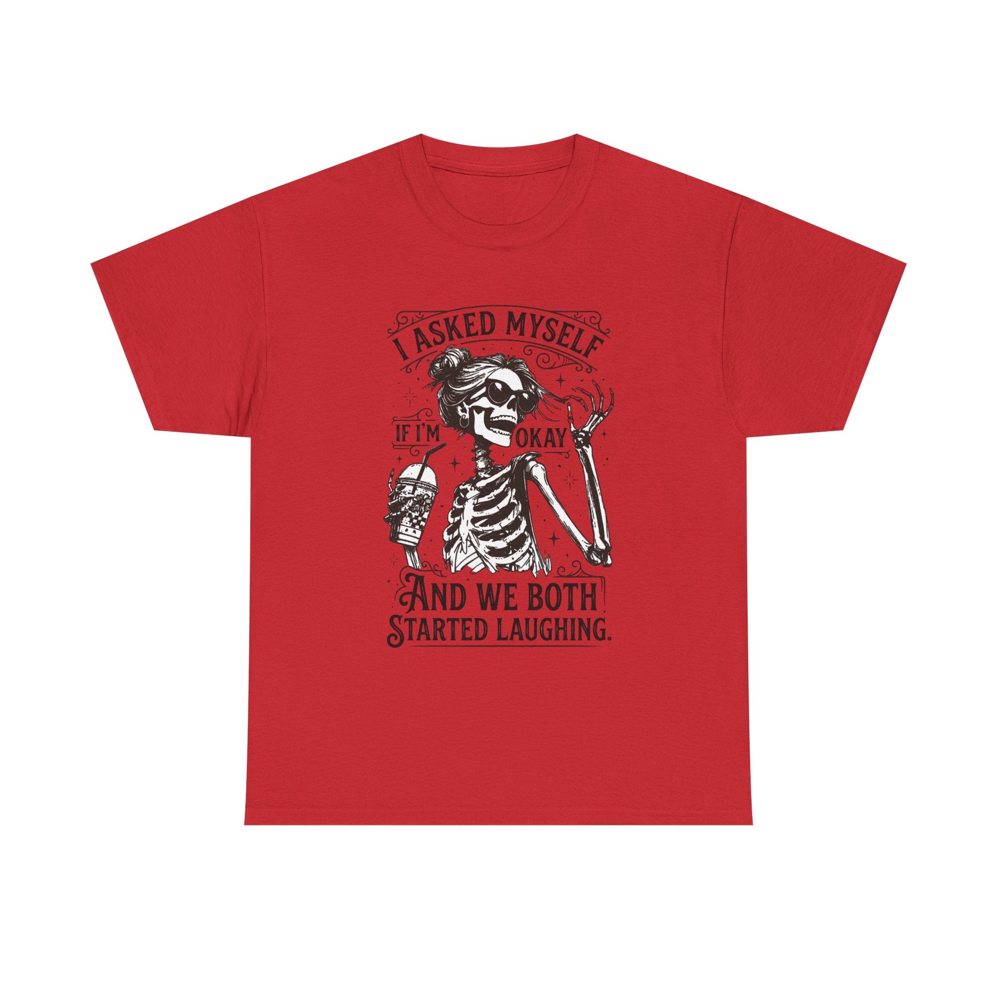 Skeleton Laugh Graphic Tee — "I Asked Myself If I’m Okay and We Both Started Laughing"