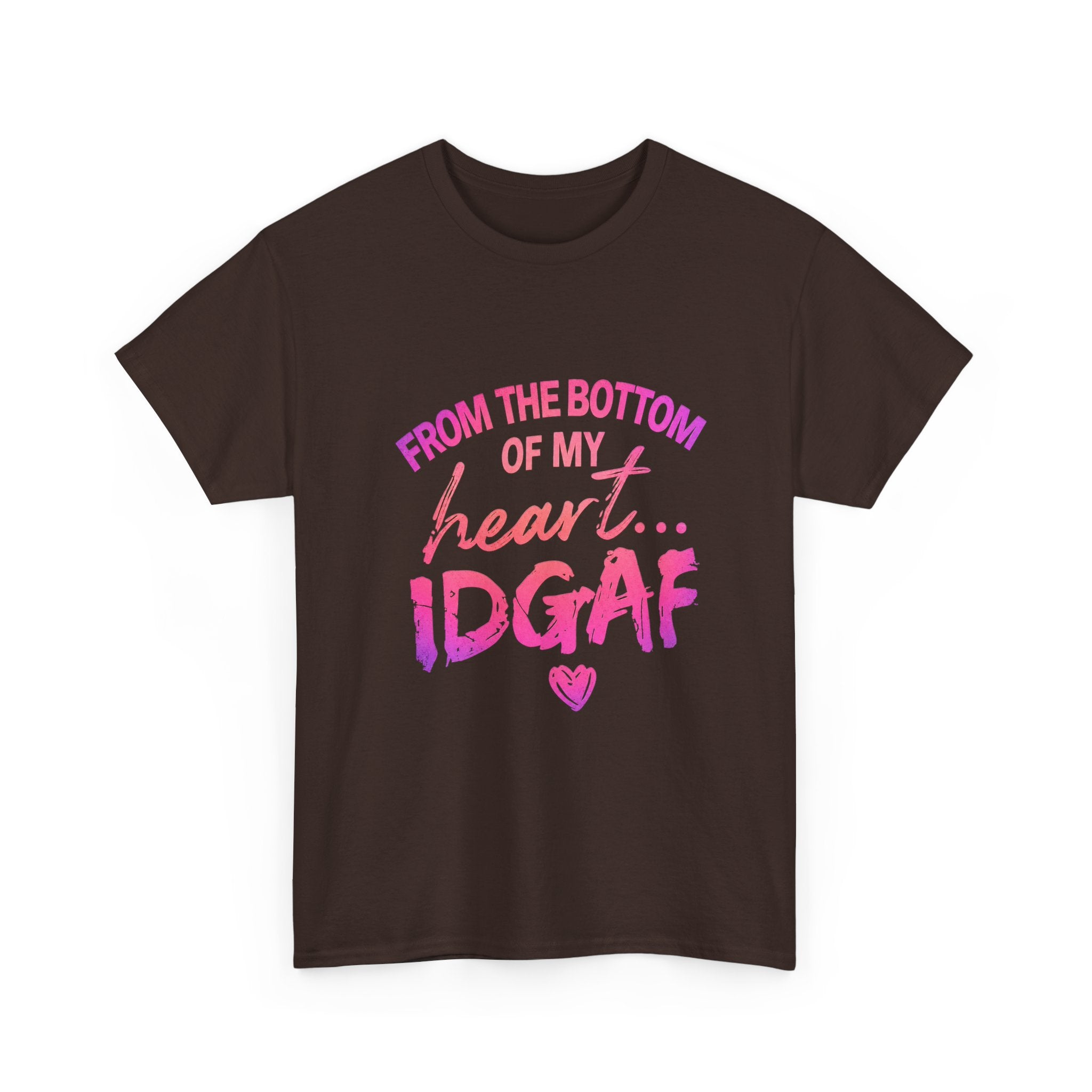 T-Shirt — "From the Bottom of My Heart... IDGAF" Pink Graphic Tee