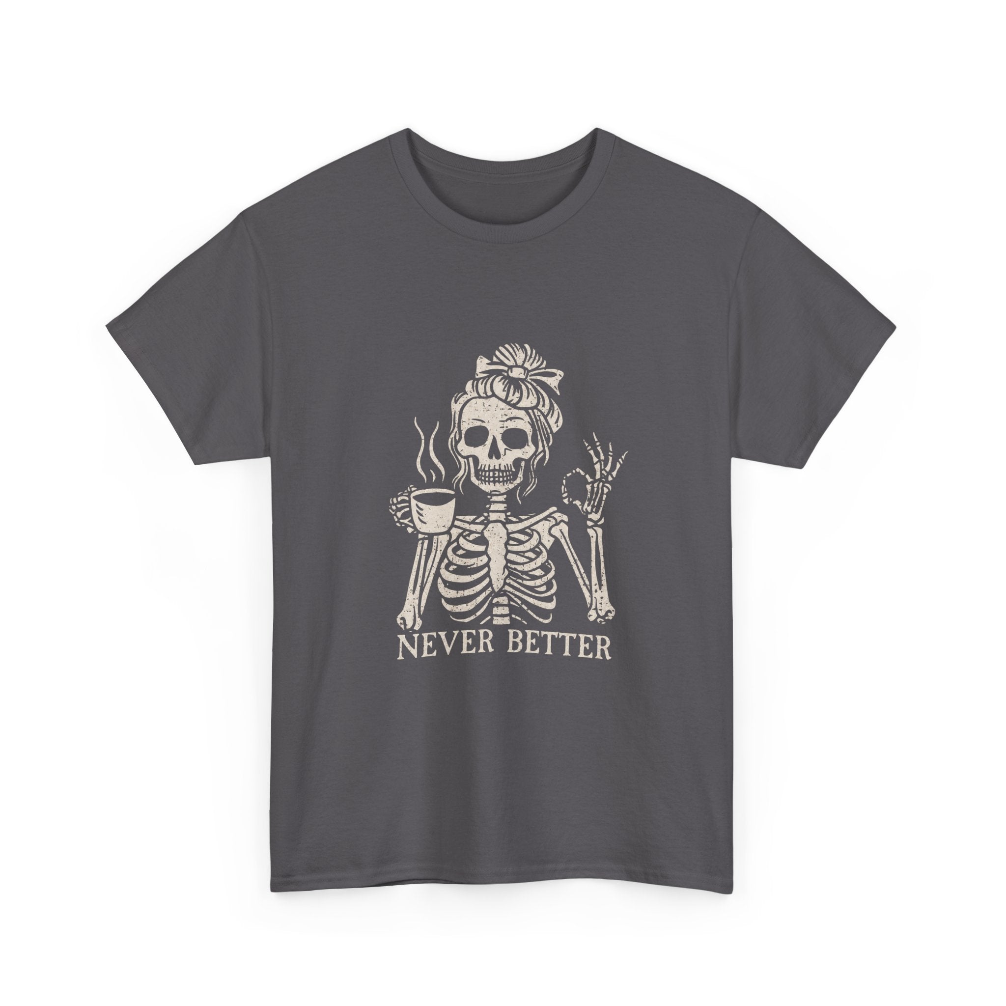 Never Better Skeleton Tee — Funny Coffee Skull T‑Shirt