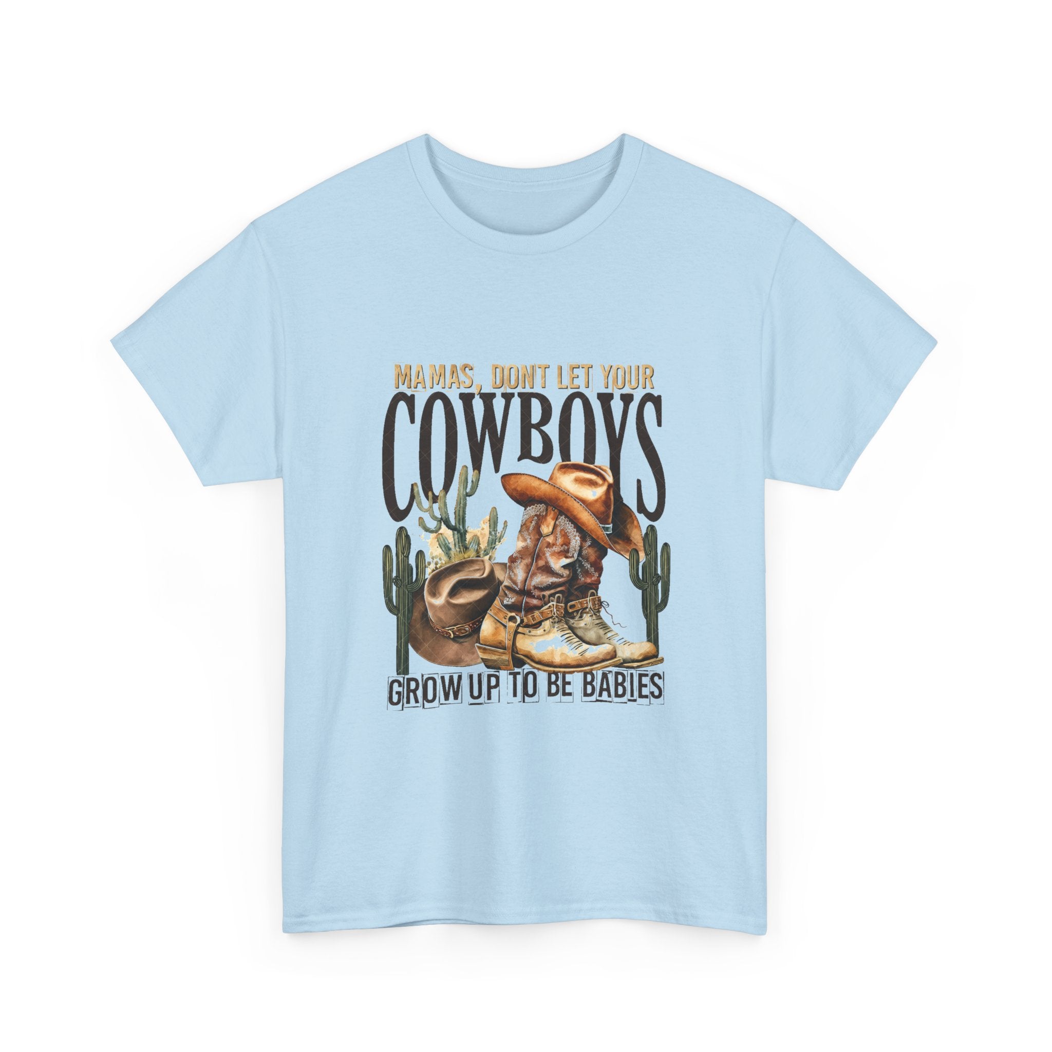 Cowboys Grow Up To Be Babies T-Shirt