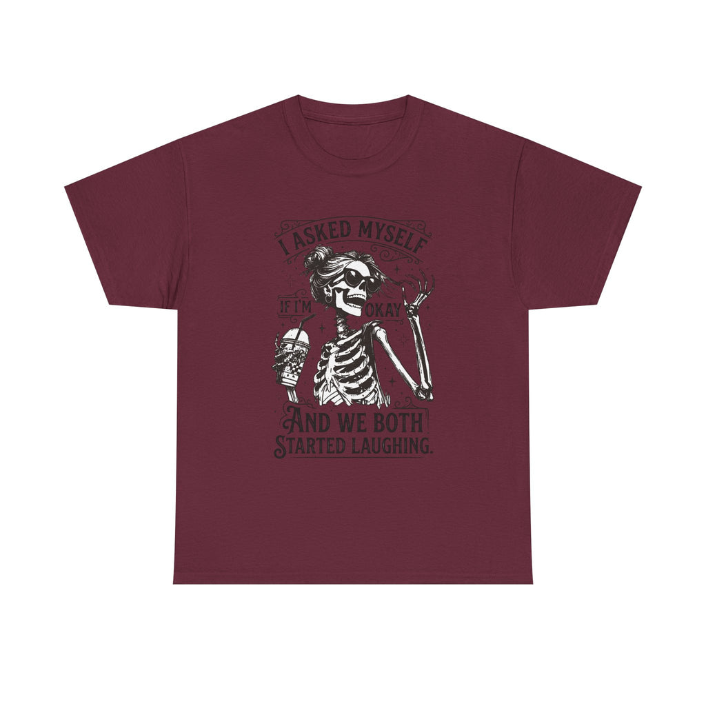 Skeleton Laugh Graphic Tee — "I Asked Myself If I’m Okay and We Both Started Laughing"