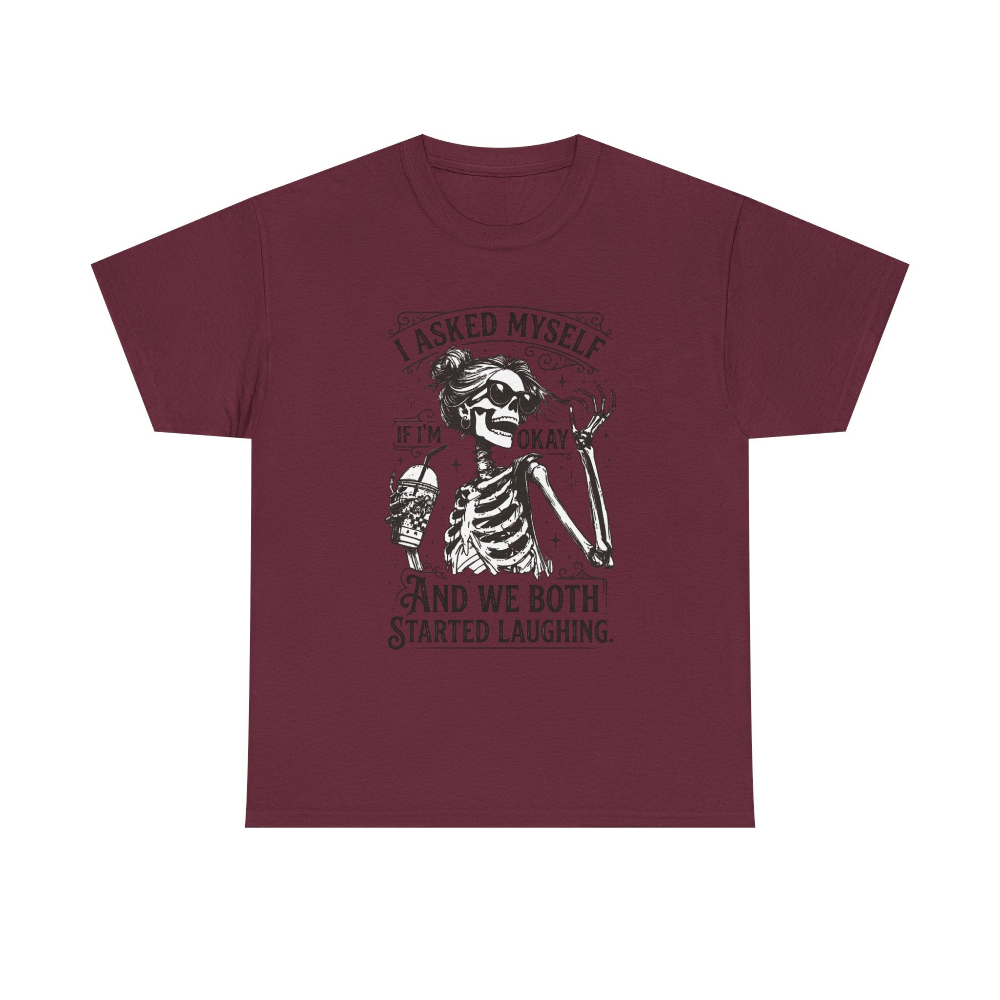 Skeleton Laugh Graphic Tee — "I Asked Myself If I’m Okay and We Both Started Laughing"