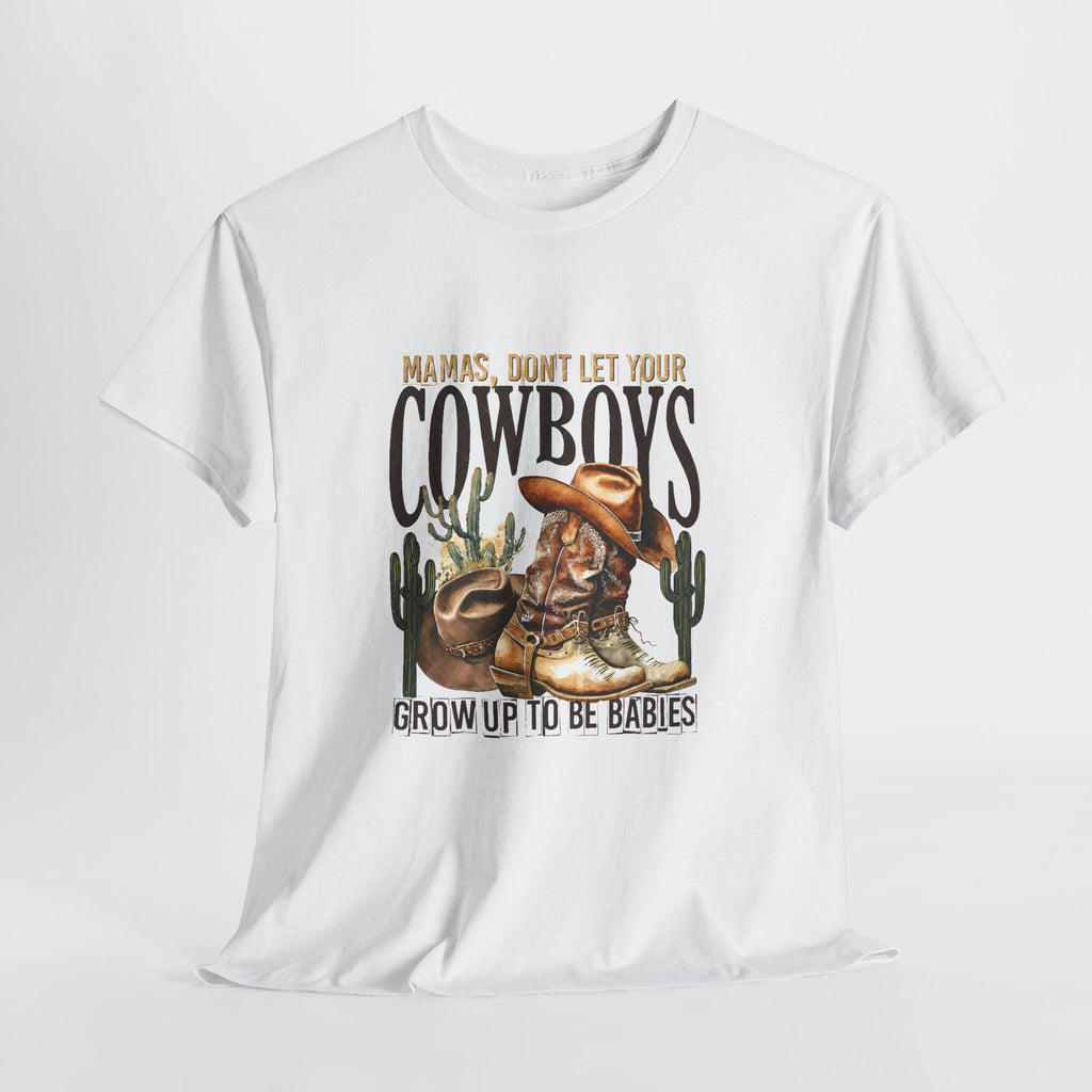 Cowboys Grow Up To Be Babies T-Shirt