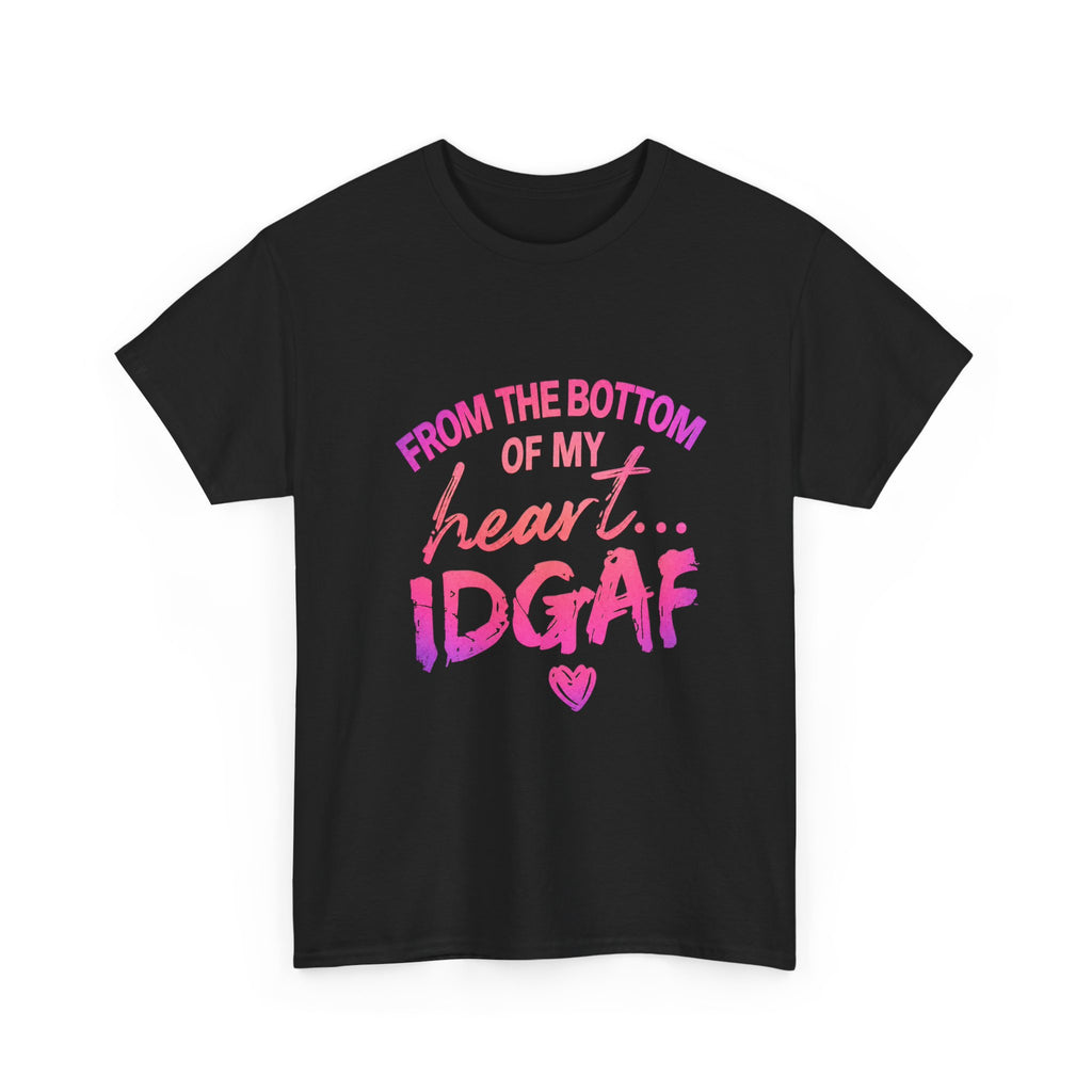 T-Shirt — "From the Bottom of My Heart... IDGAF" Pink Graphic Tee