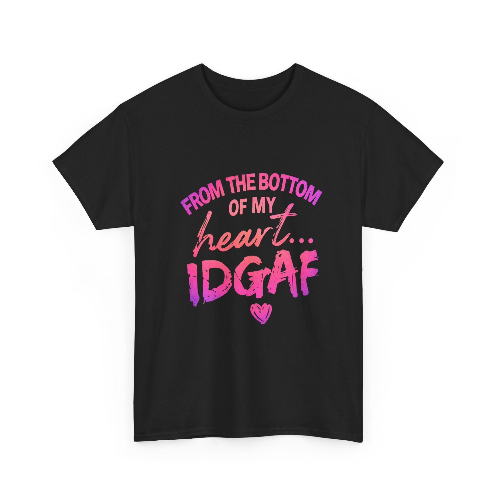 T-Shirt — "From the Bottom of My Heart... IDGAF" Pink Graphic Tee