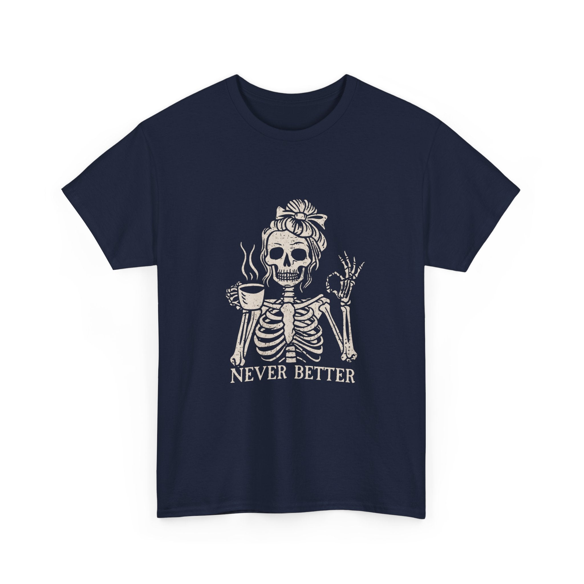 Never Better Skeleton Tee — Funny Coffee Skull T‑Shirt
