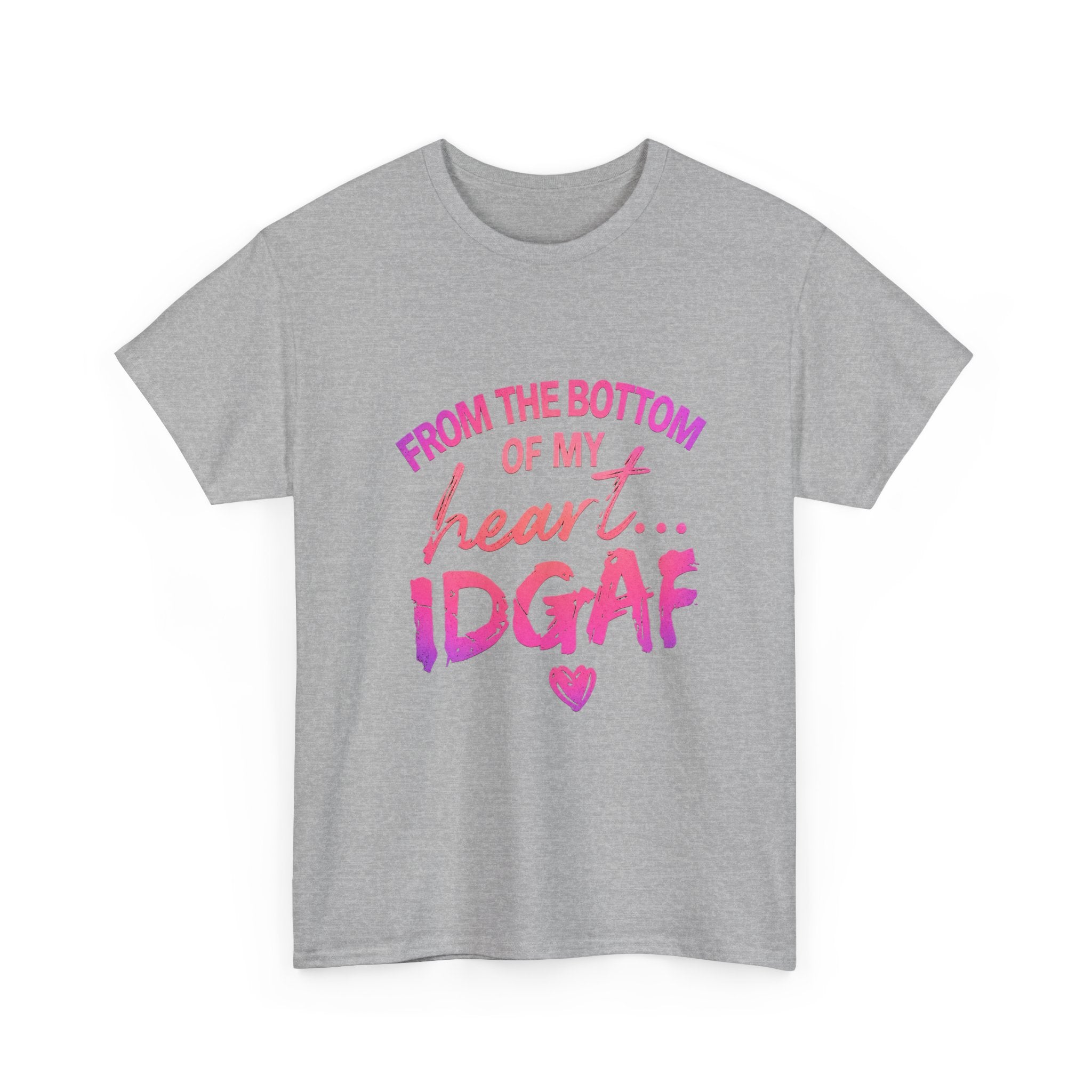 T-Shirt — "From the Bottom of My Heart... IDGAF" Pink Graphic Tee