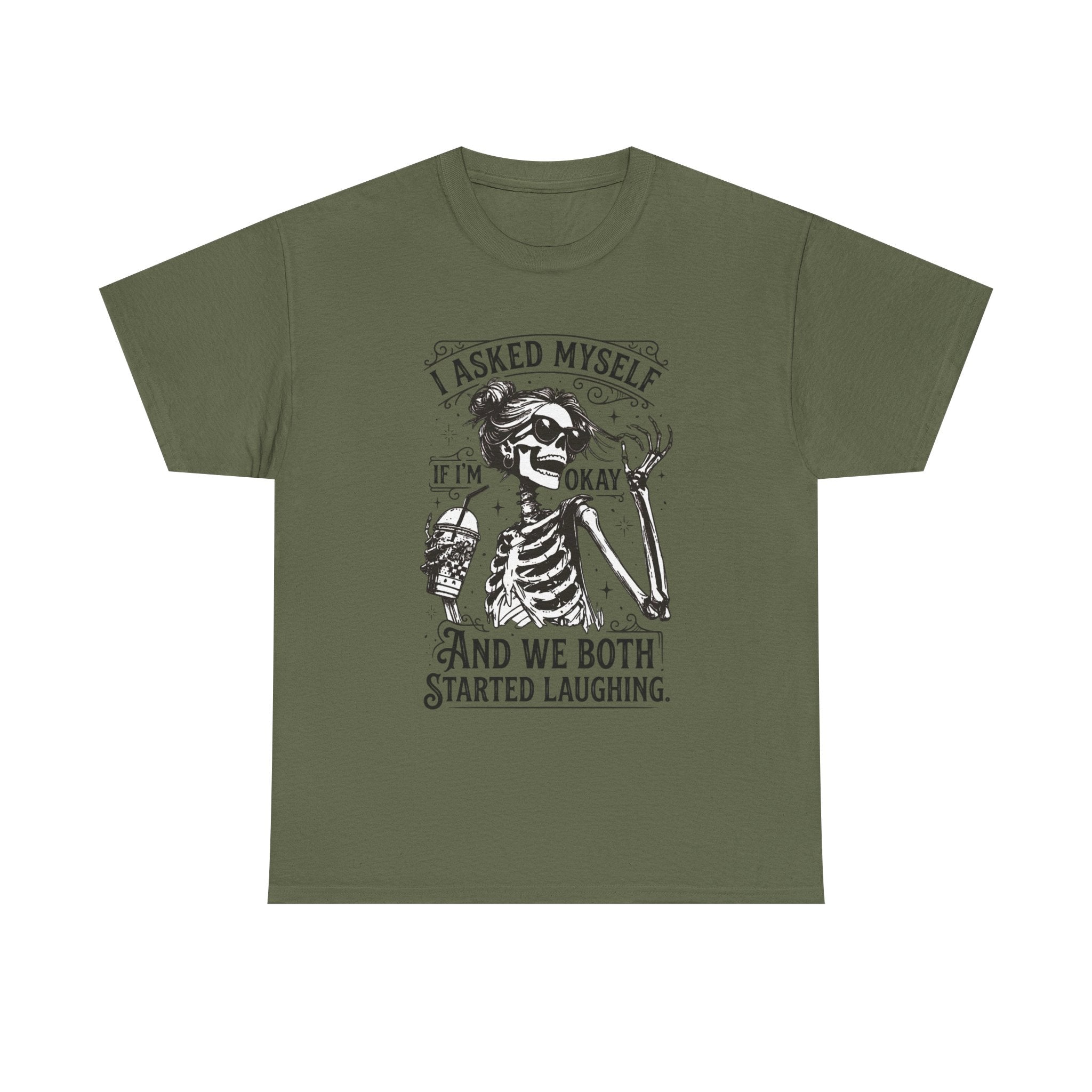Skeleton Laugh Graphic Tee — "I Asked Myself If I’m Okay and We Both Started Laughing"