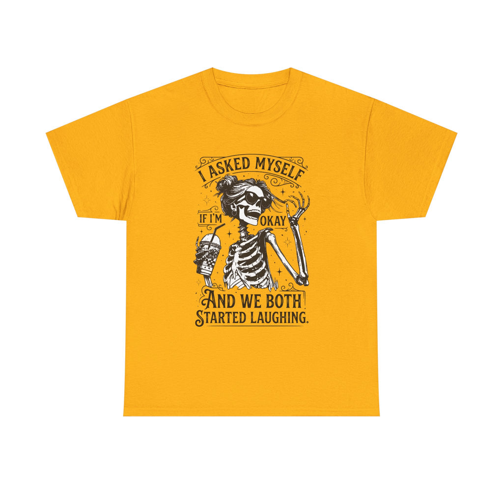 Skeleton Laugh Graphic Tee — "I Asked Myself If I’m Okay and We Both Started Laughing"
