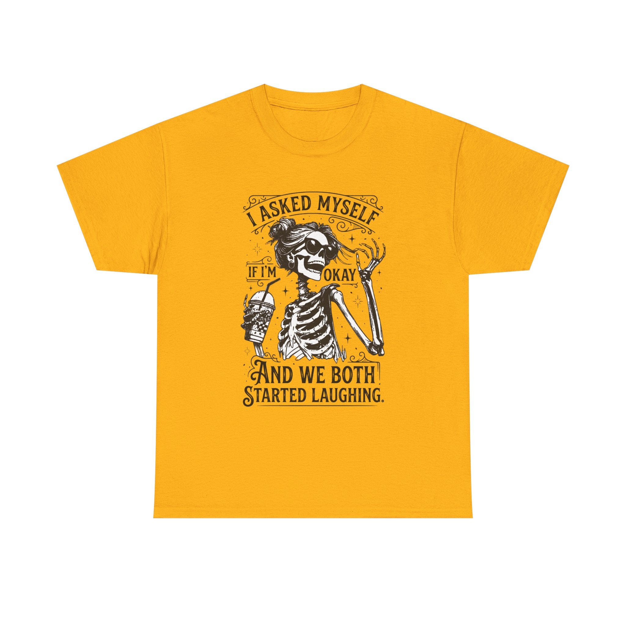 Skeleton Laugh Graphic Tee — "I Asked Myself If I’m Okay and We Both Started Laughing"