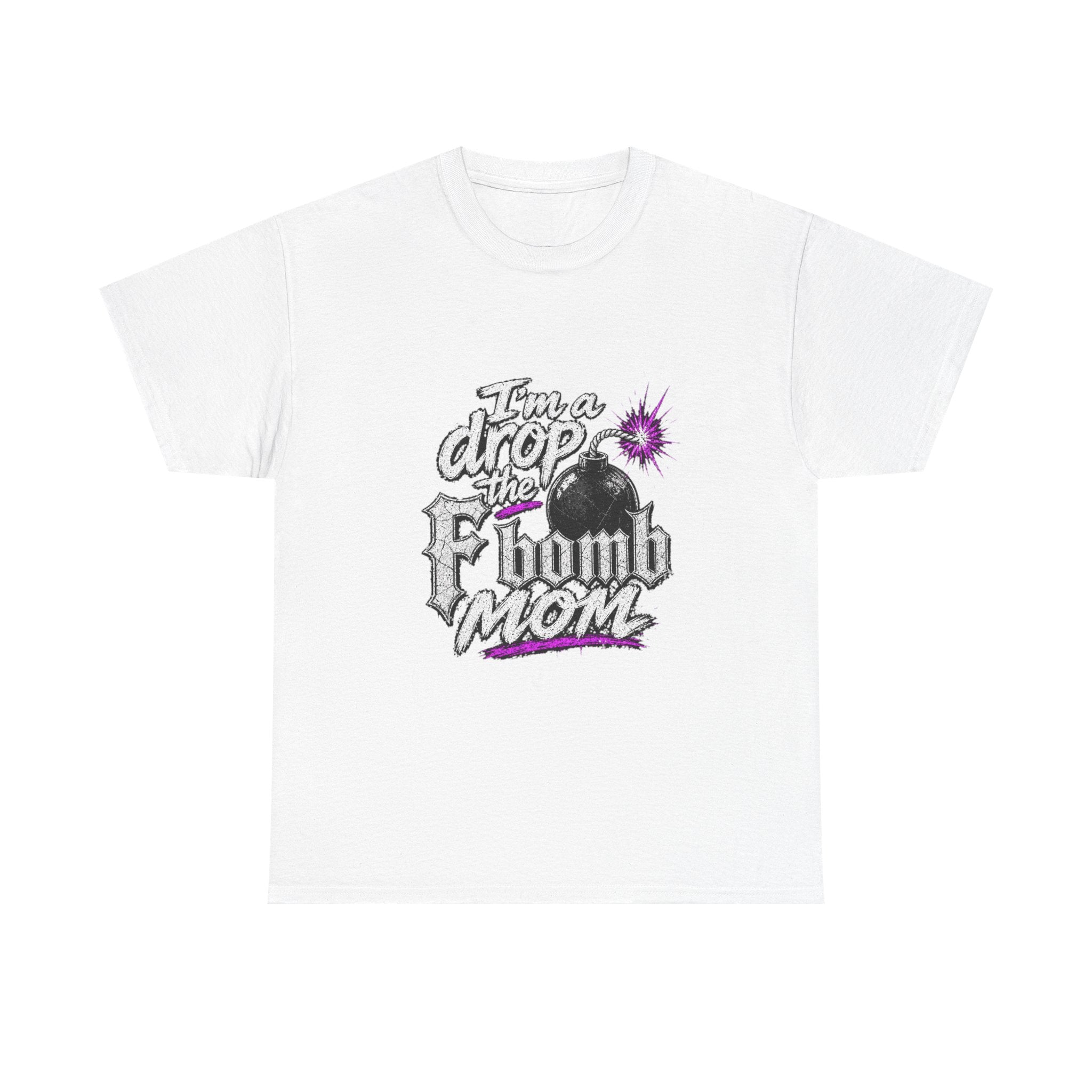 F Bomb Mom T-Shirt — "I’m a Drop the F Bomb Mom" Graphic Tee