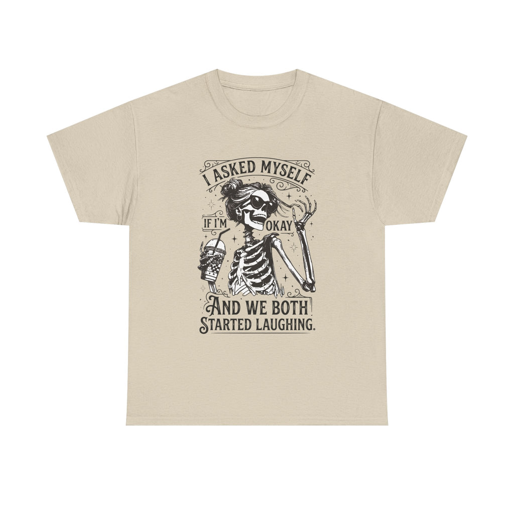 Skeleton Laugh Graphic Tee — "I Asked Myself If I’m Okay and We Both Started Laughing"