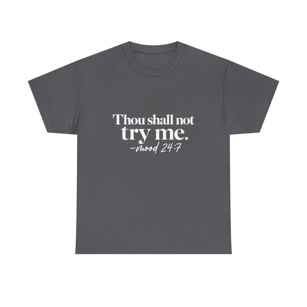 Thou Shall Not Try Me Tee — "mood 24:7" Graphic T-Shirt