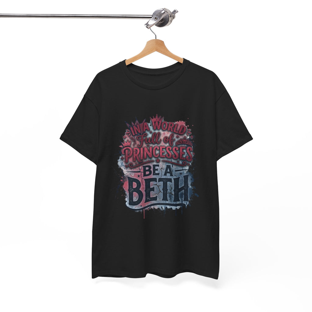 In a world full of princesses, be a Beth